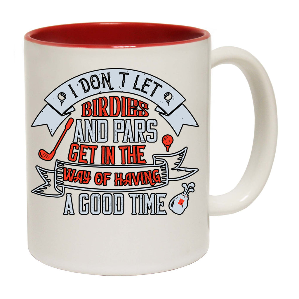 Golf I Dont Let Birdies And Pars Get In The Way - Funny Coffee Mug