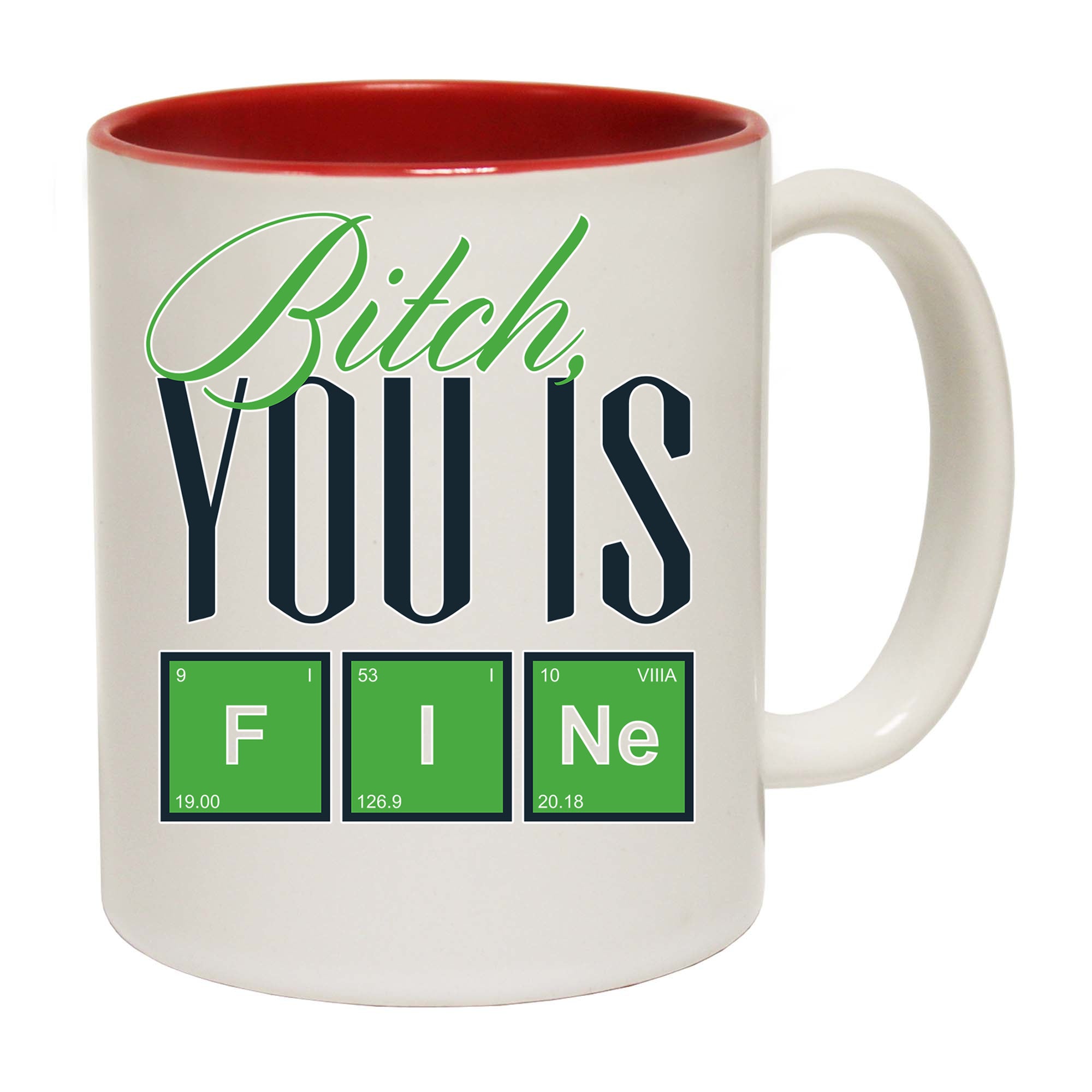 Bitch You Is Fine Babe - Funny Coffee Mug