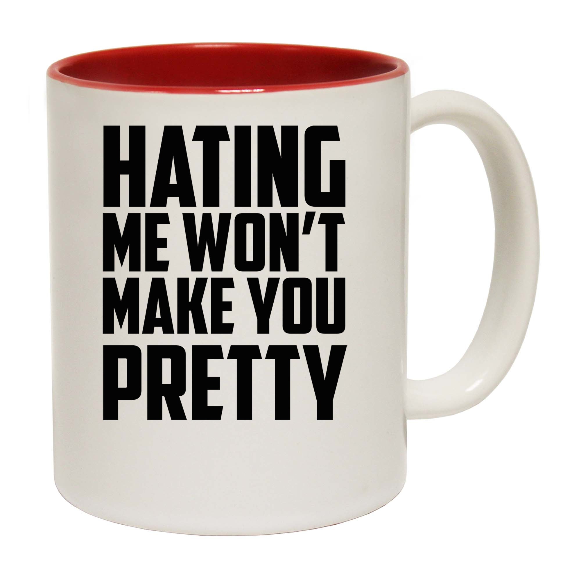 Hating Me Wont Make You Pretty - Funny Coffee Mug