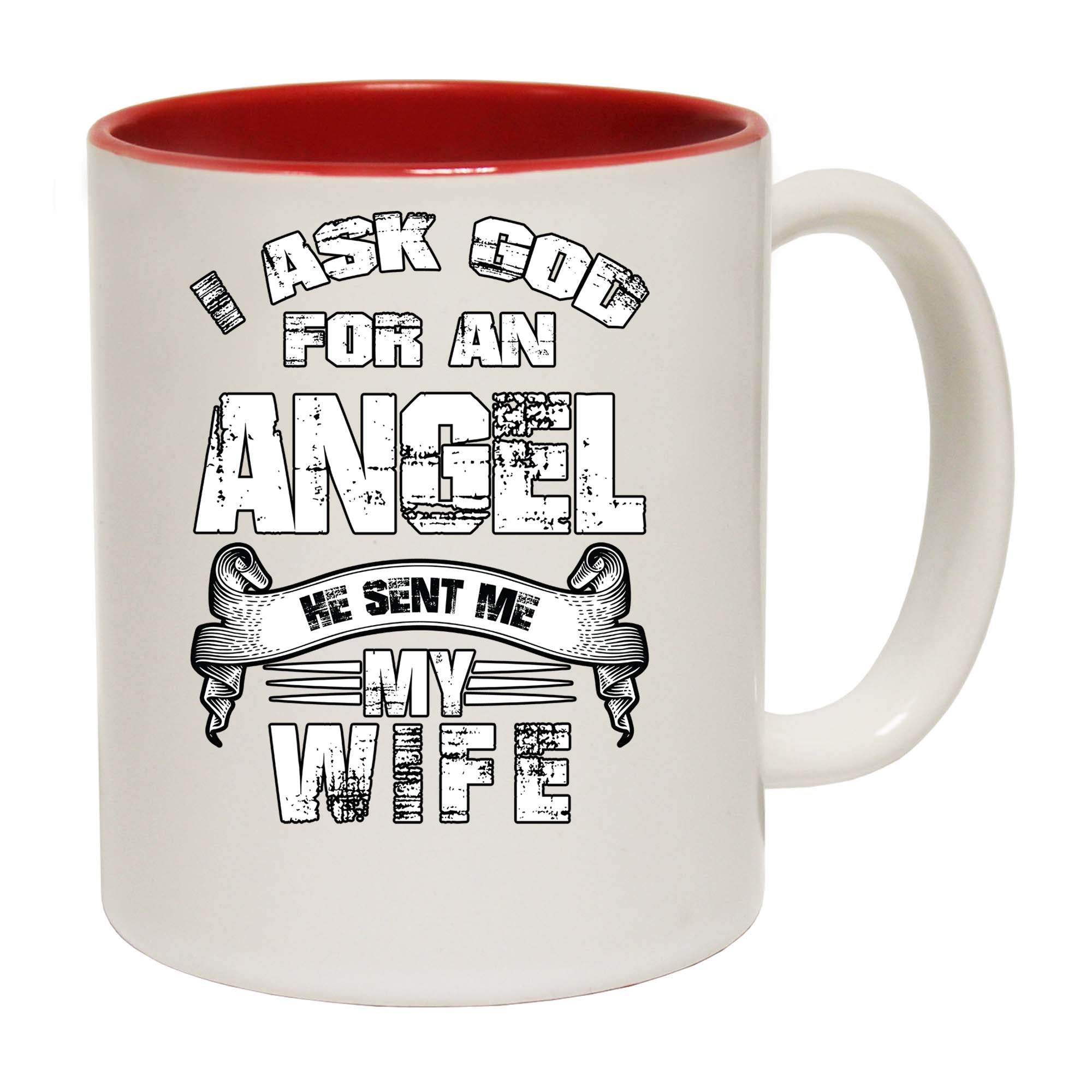 Asked God For An Angel He Sent Me My Wife - Funny Coffee Mug