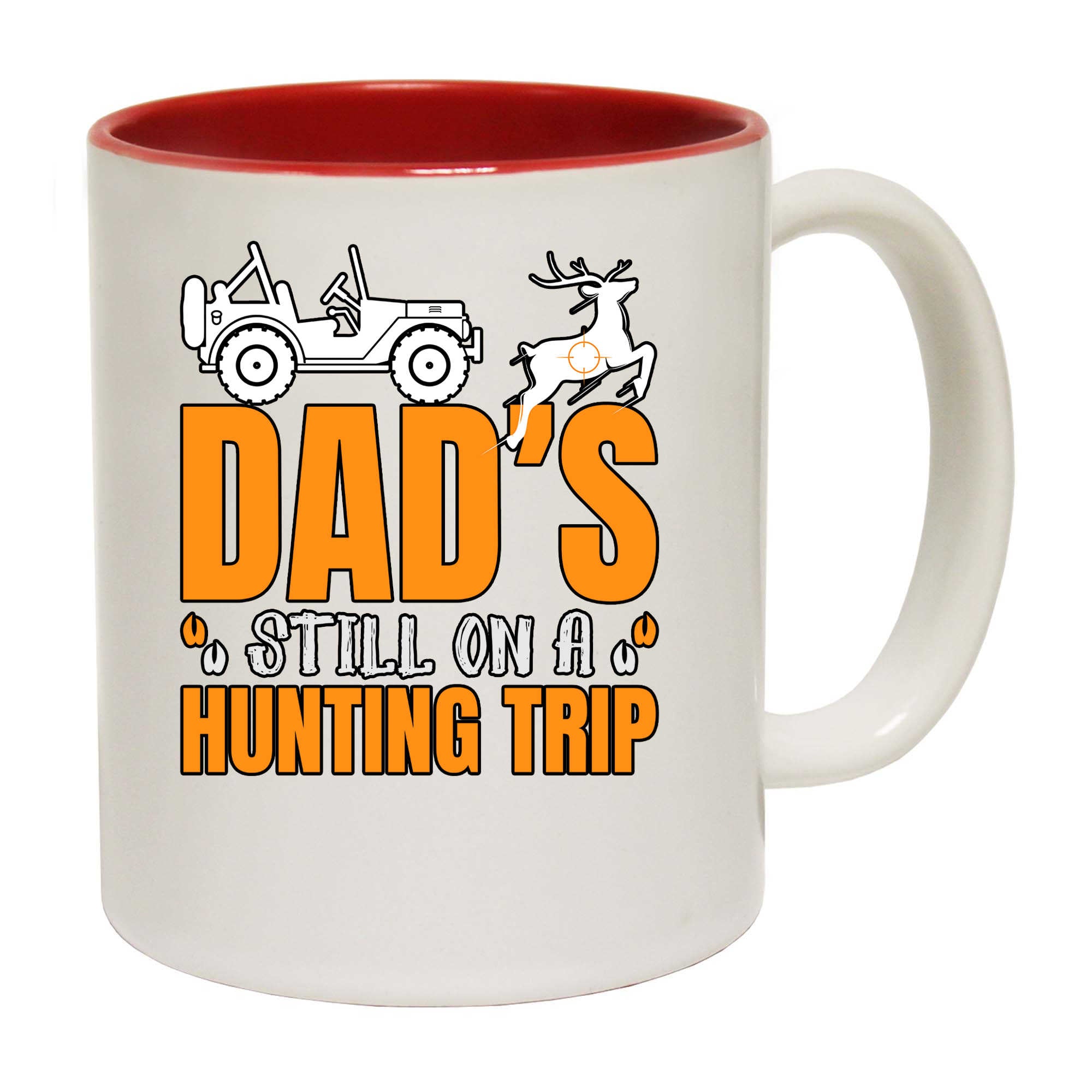 Dad Is Still On A Hunting Trip - Funny Coffee Mug