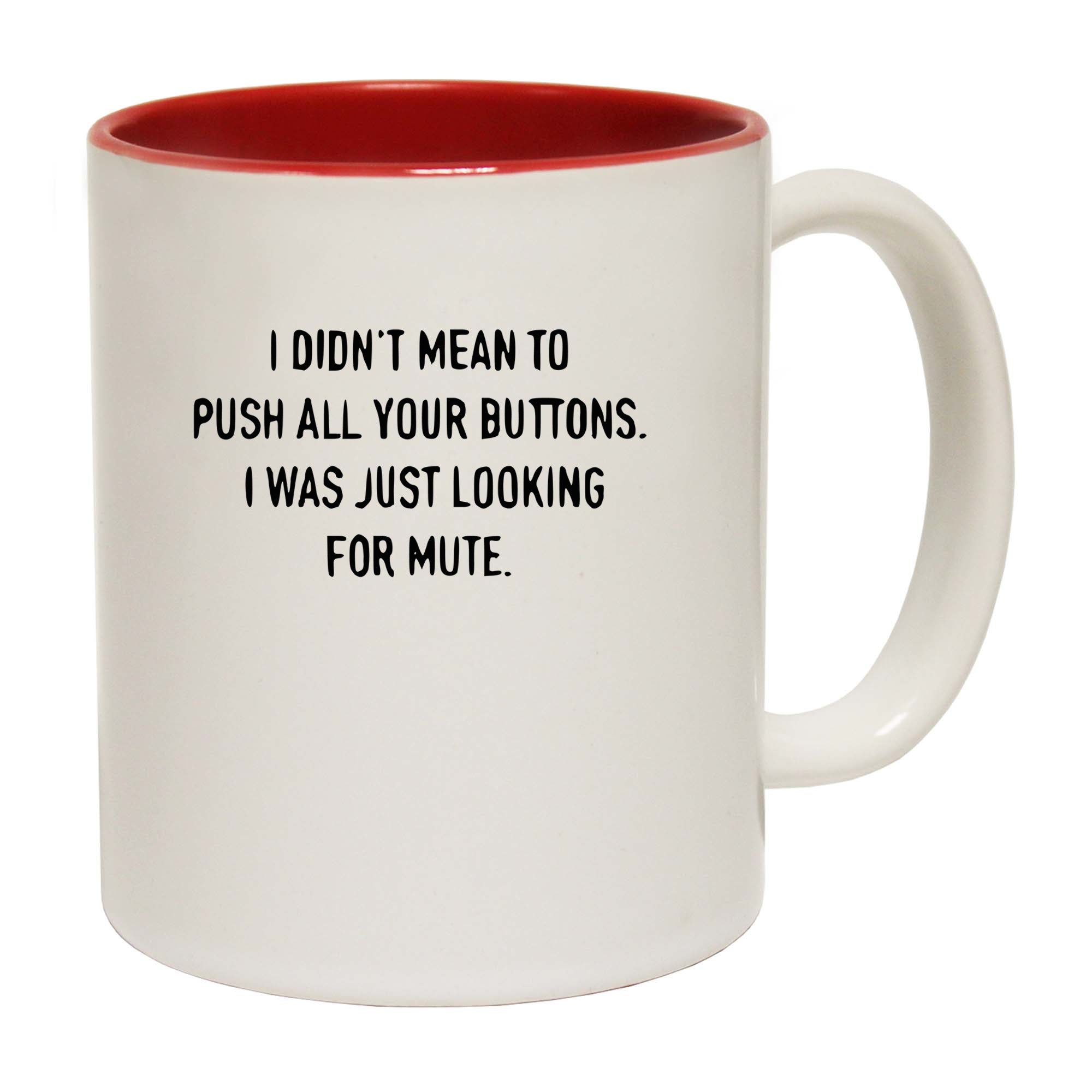 I Didnt Mean To Push Your Buttons Looking For Mute - Funny Coffee Mug