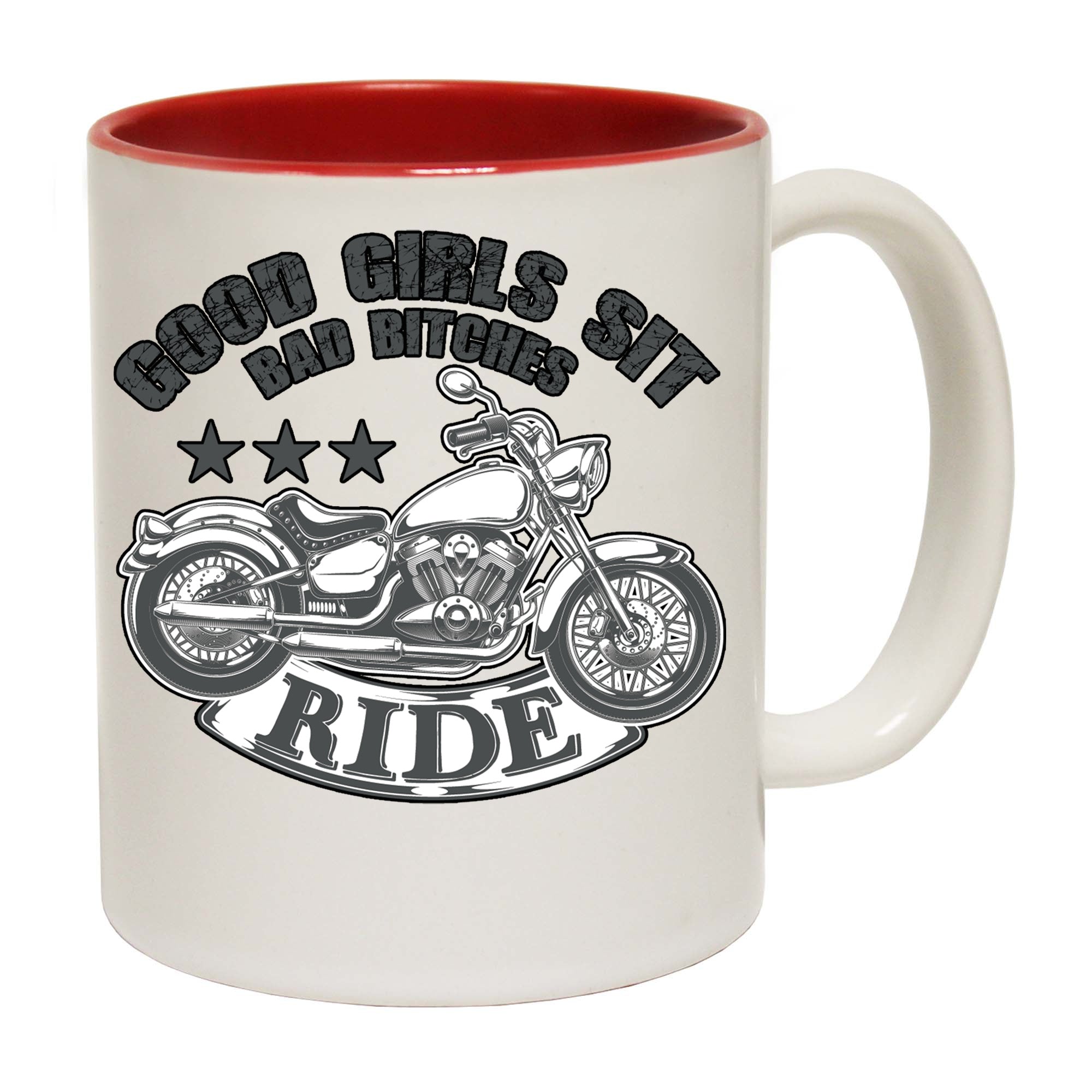 Good Girls Sit Bad Bitches Ride - Funny Coffee Mug