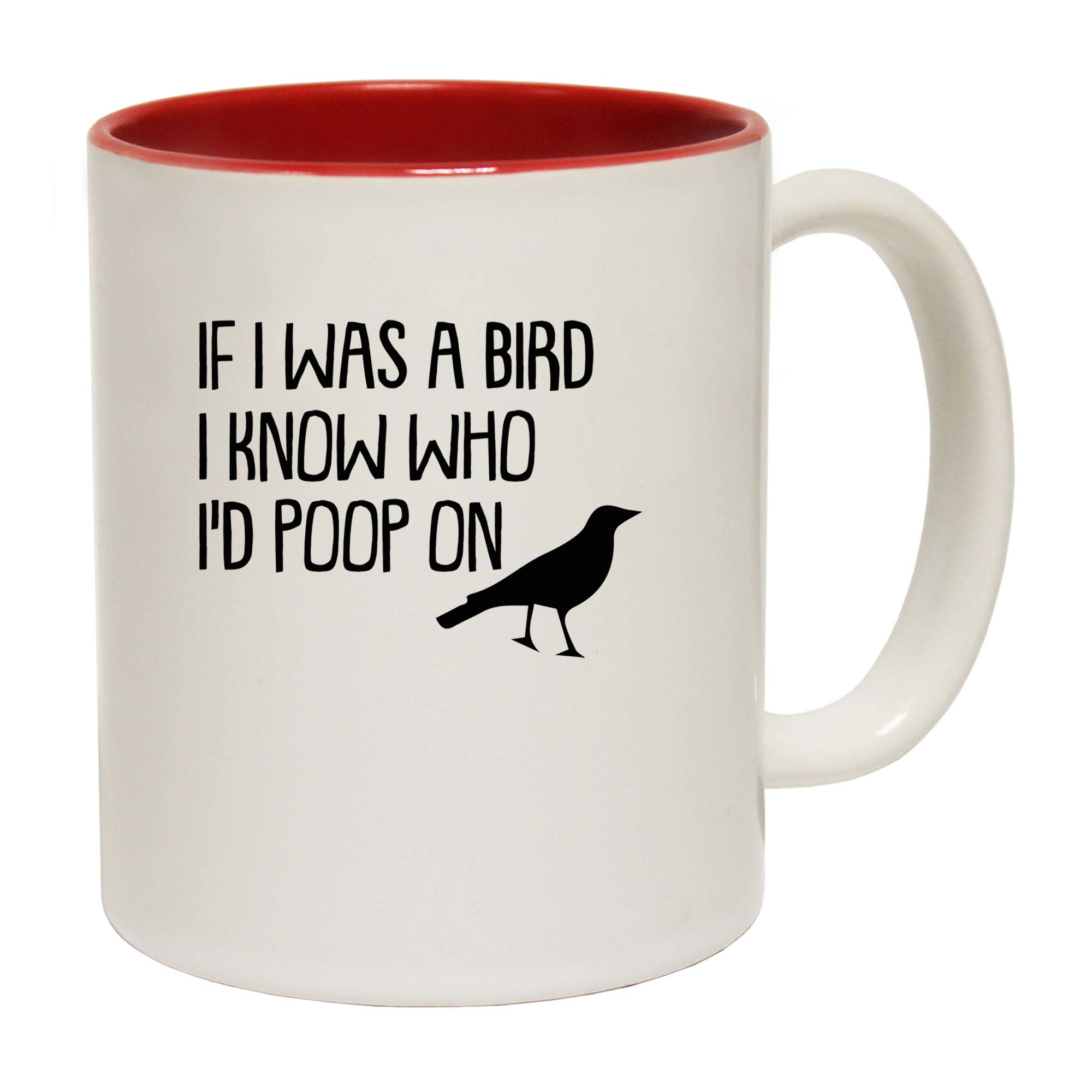 If I Was A Bird Id Poop On - Funny Coffee Mug