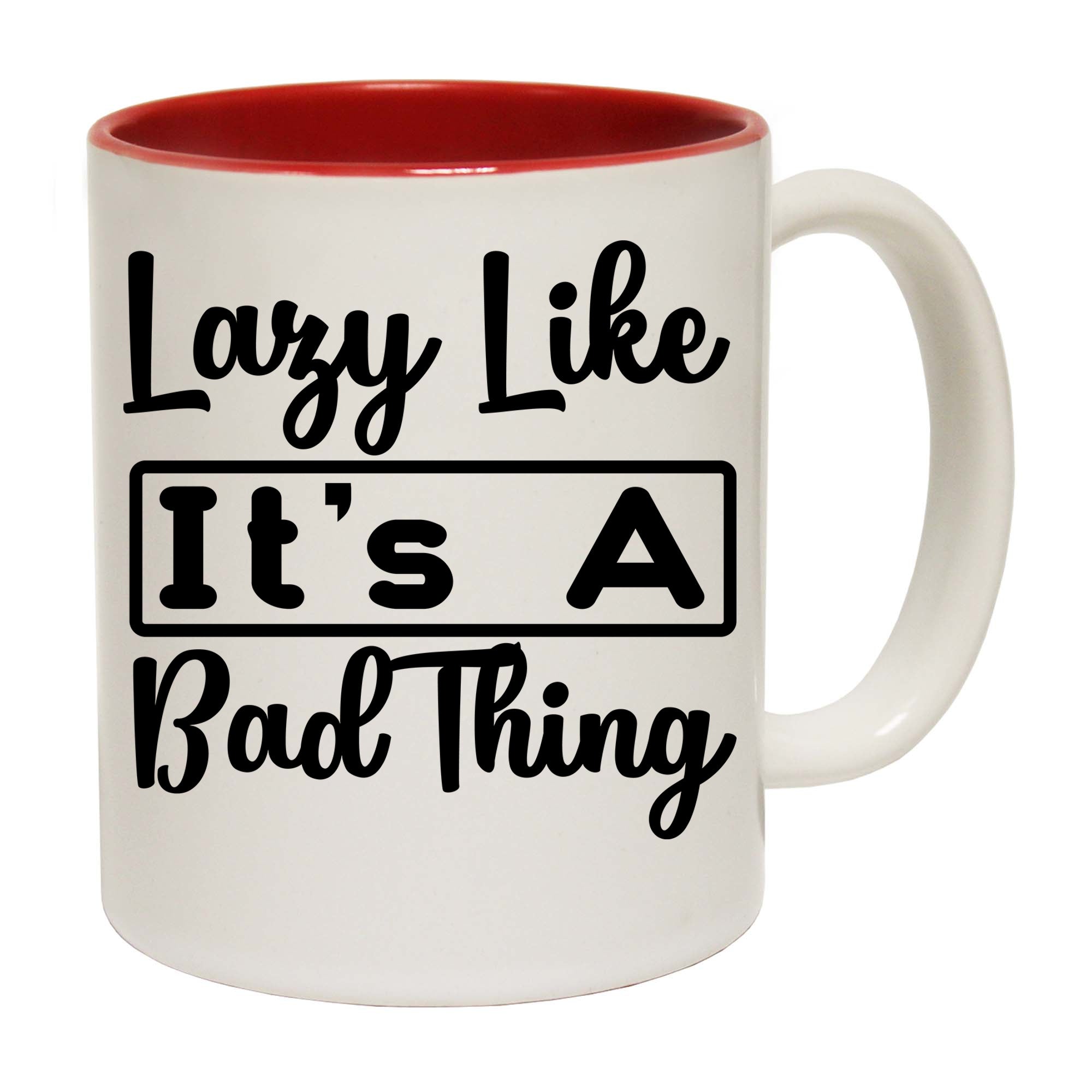 Lazy Like It S A Bad Thing - Funny Coffee Mug