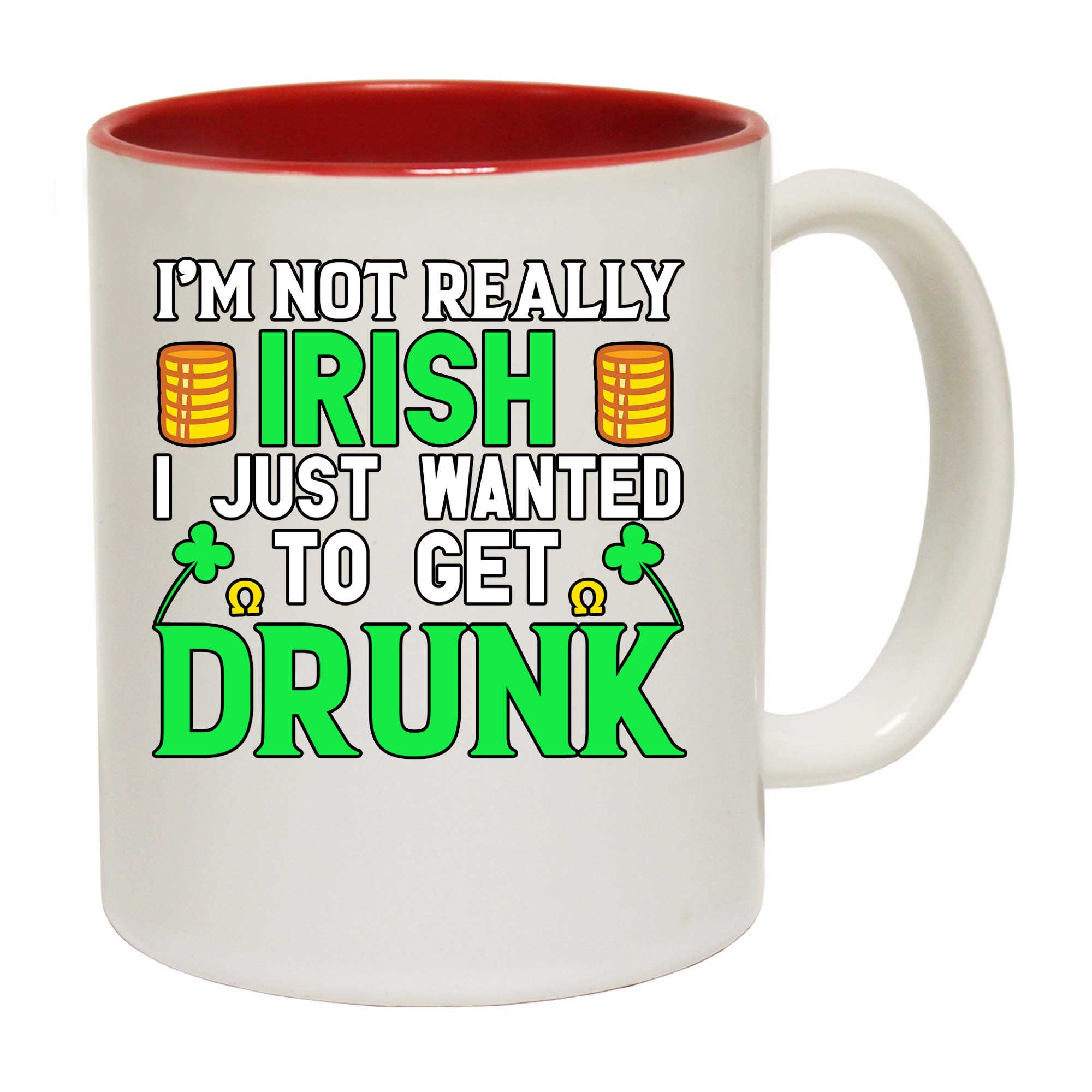 Im Not Really Irish Just Wanted To Get Drunk St Patricks Day - Funny Coffee Mug