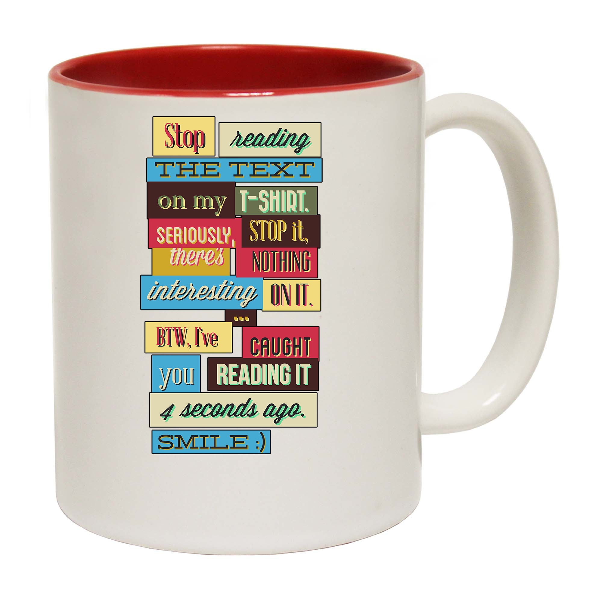 Stop Reading The Text On My T Shirt - Funny Coffee Mug