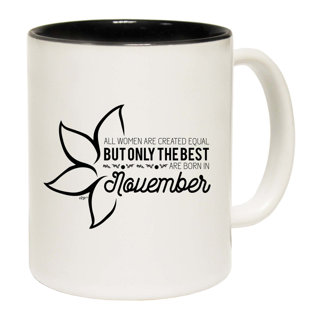 November Birthday All Women Are Created Equal - Funny Coffee Mug