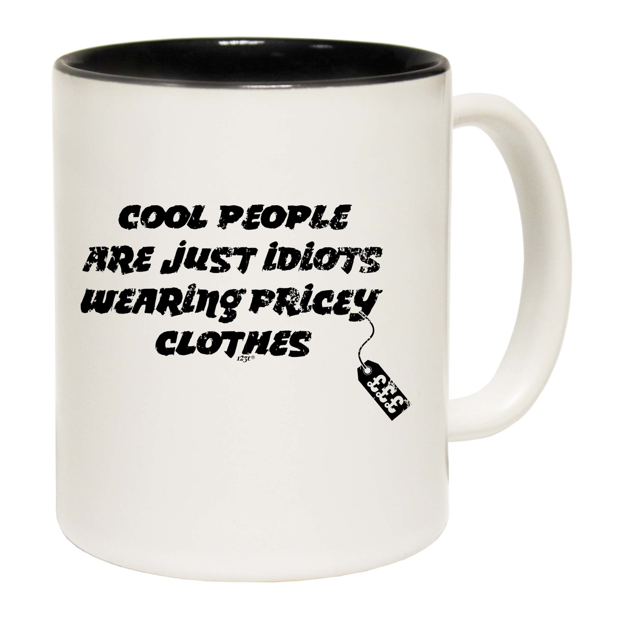 Cool People Are Just Idiots Wearing Pricey Clothes - Funny Coffee Mug Cup