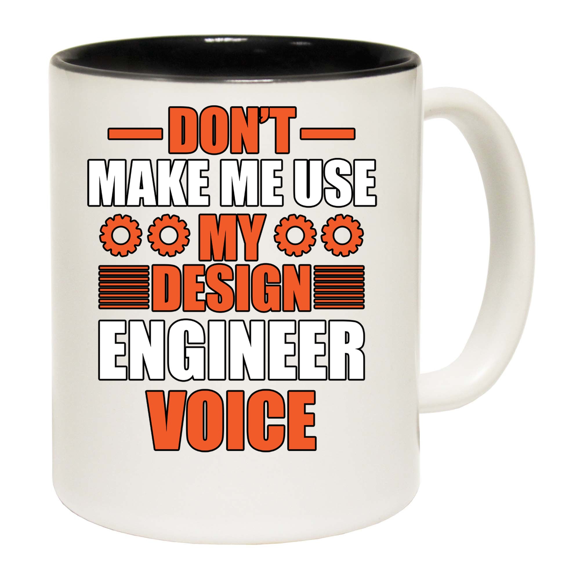 Dont Make Me Use My Design Engineering Voice - Funny Coffee Mug