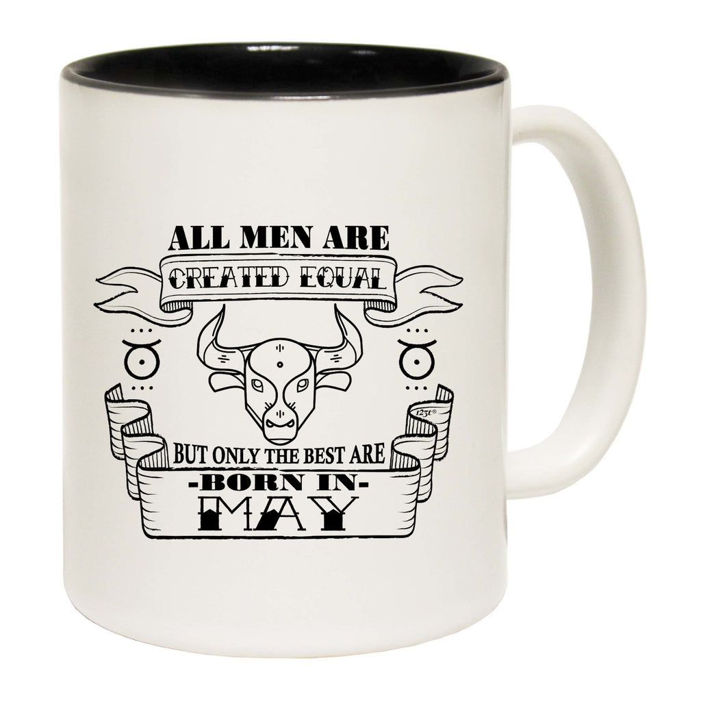 May Taurus Birthday All Men Are Created Equal - Funny Coffee Mug