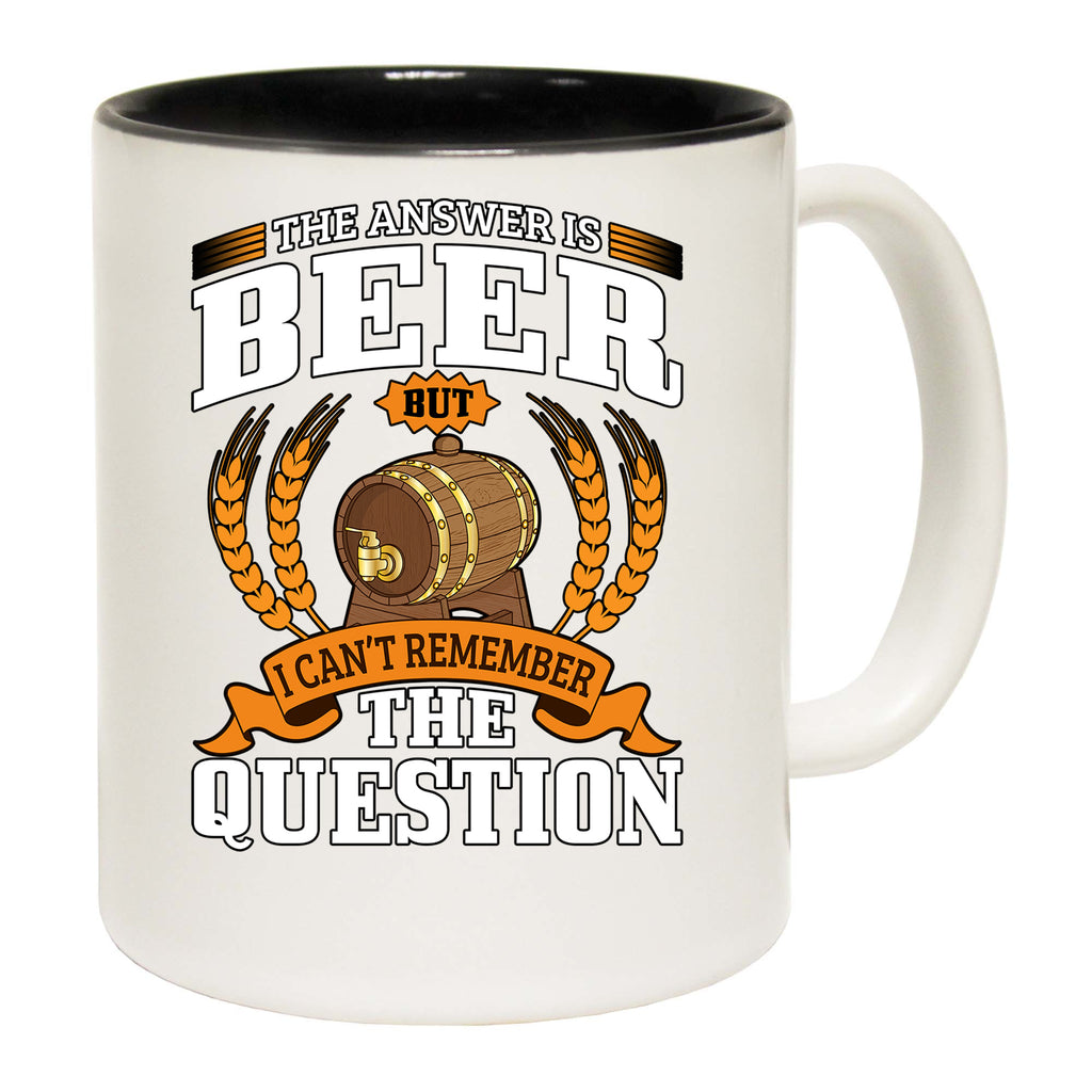 Answer Is Beer Cant Remember The Question Alcohol - Funny Coffee Mug
