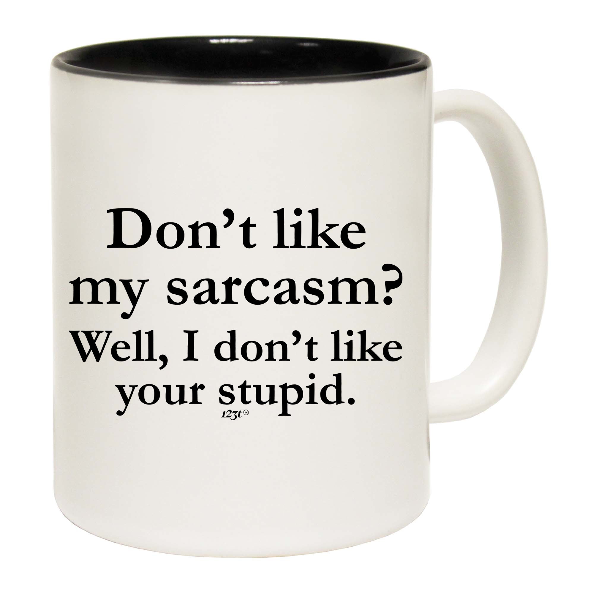 Dont Like My Sarcasm Well Stupid - Funny Coffee Mug Cup