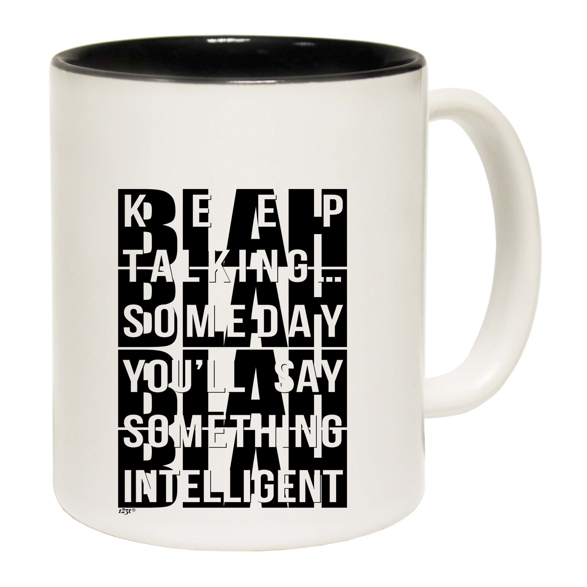 Keep Talking Someday Say Something Inteligent - Funny Coffee Mug