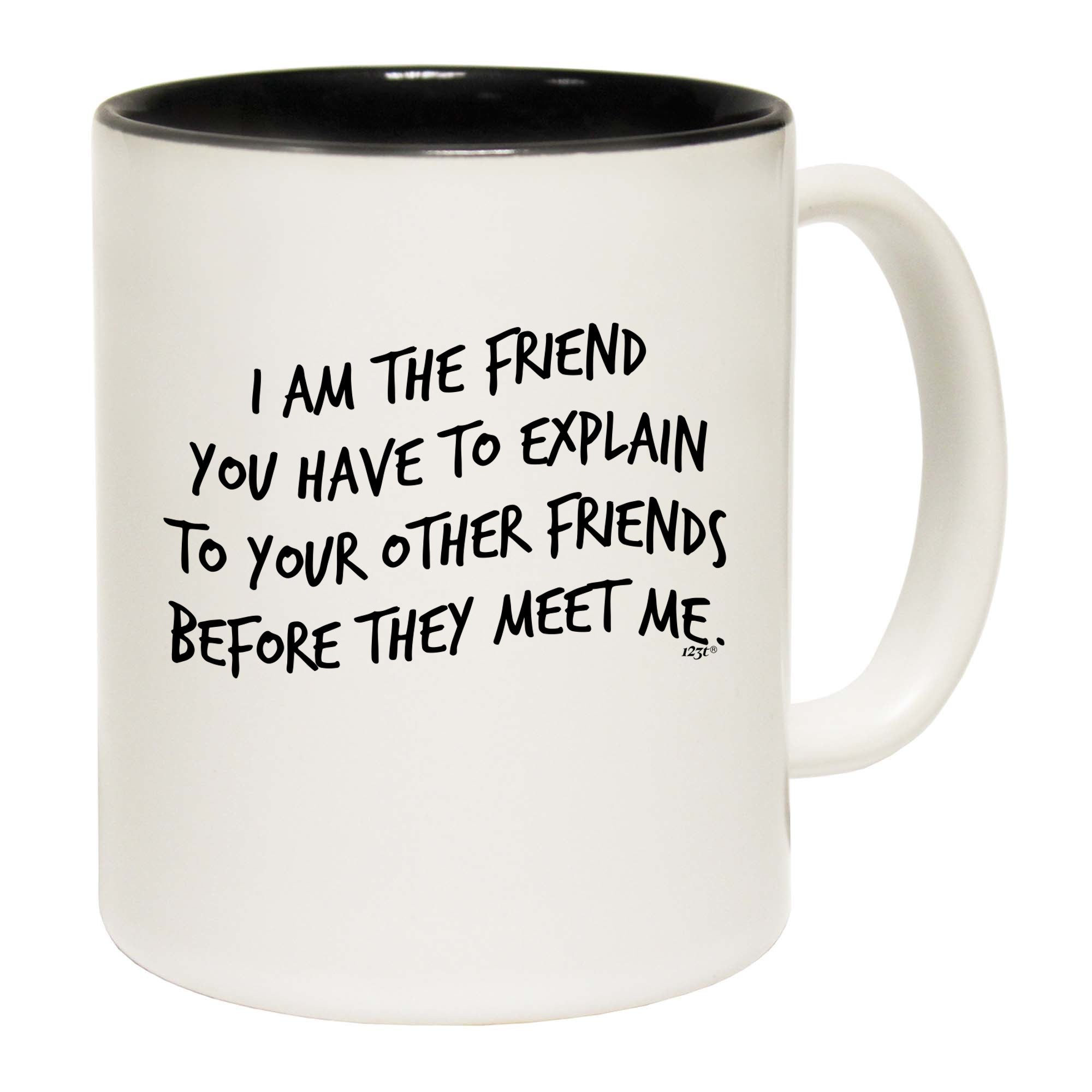 The Friend You Have To Explain - Funny Coffee Mug