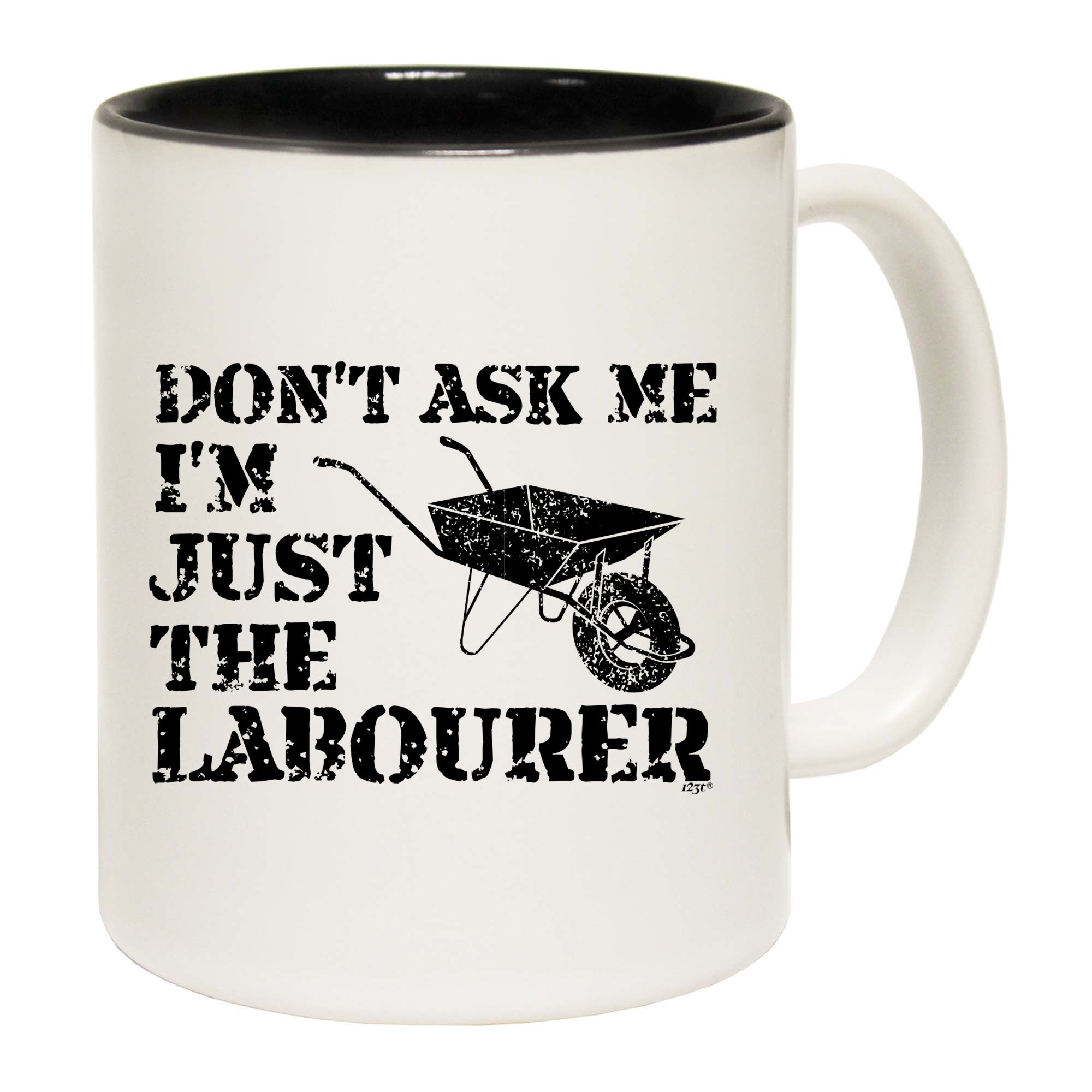 Dont Ask Me Just The Labourer - Funny Coffee Mug Cup