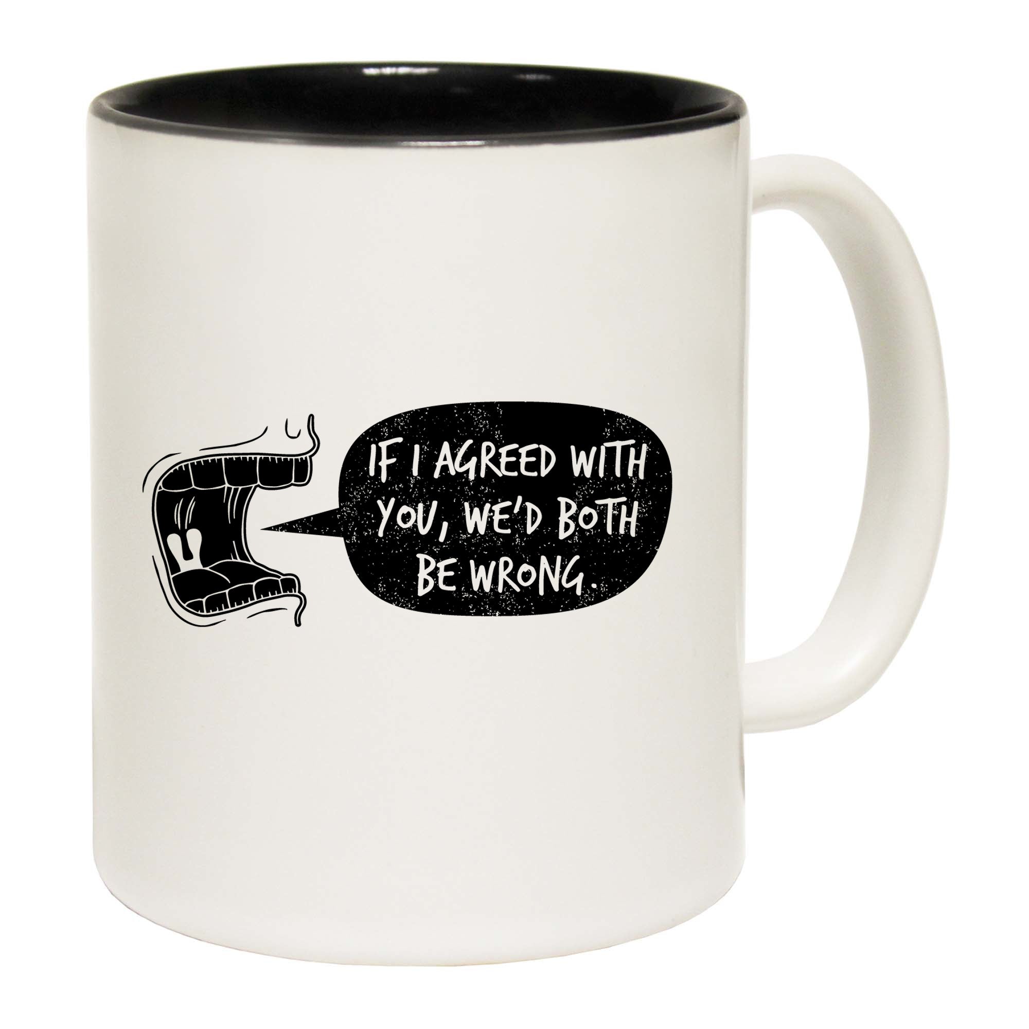 If I Agreed With You Wed Both Be Wrong - Funny Coffee Mug