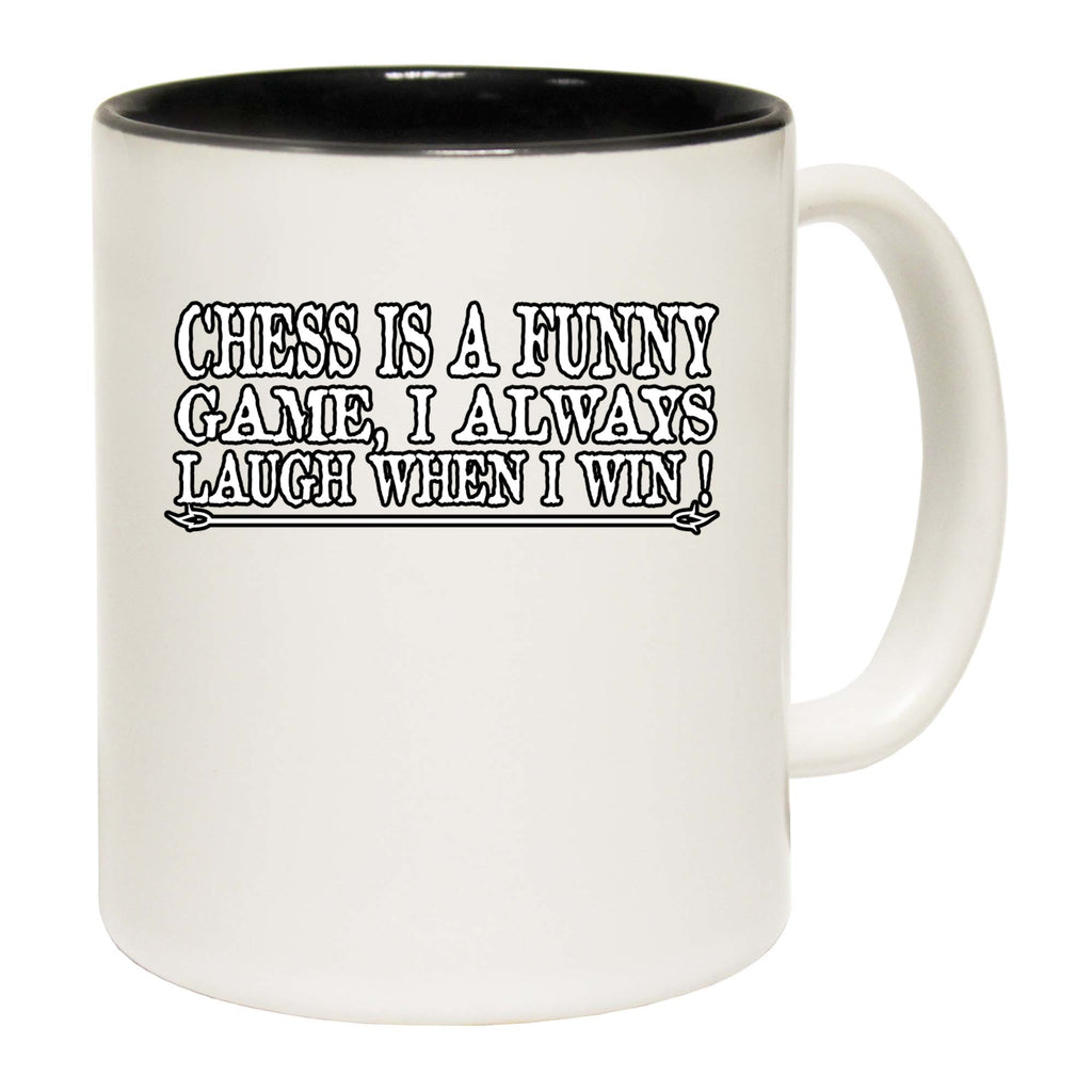 Chess A Funny Game I Always Laugh When I Win - Funny Coffee Mug