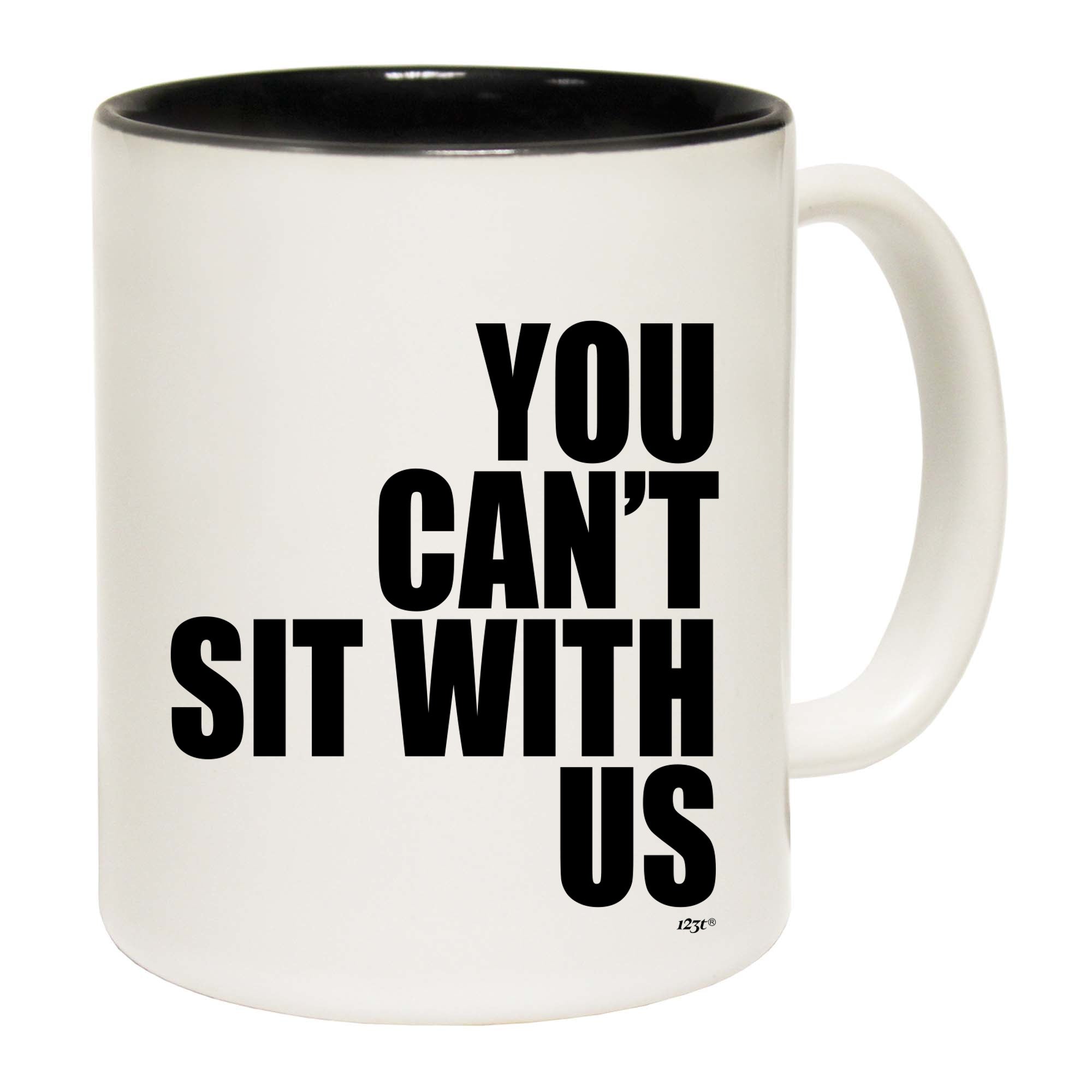 You Cant Sit With Us - Funny Coffee Mug