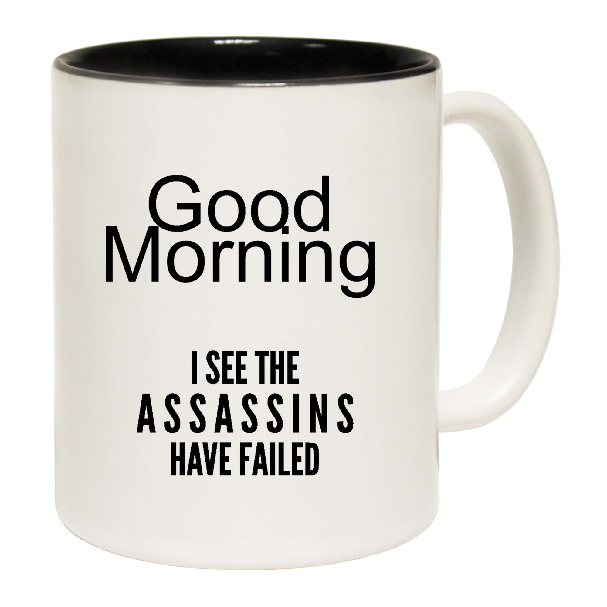 Good Morning I See The Assassins Have Failed - Funny Coffee Mug