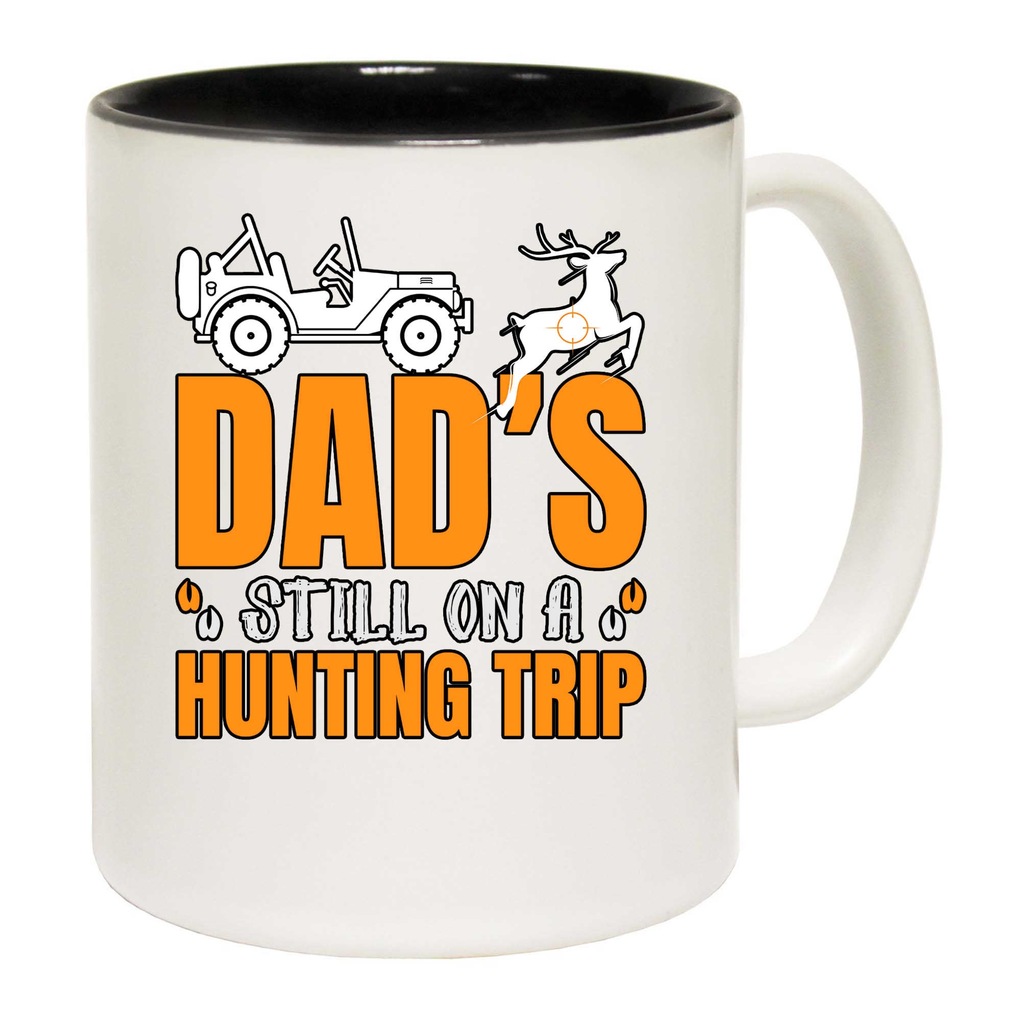Dad Is Still On A Hunting Trip - Funny Coffee Mug