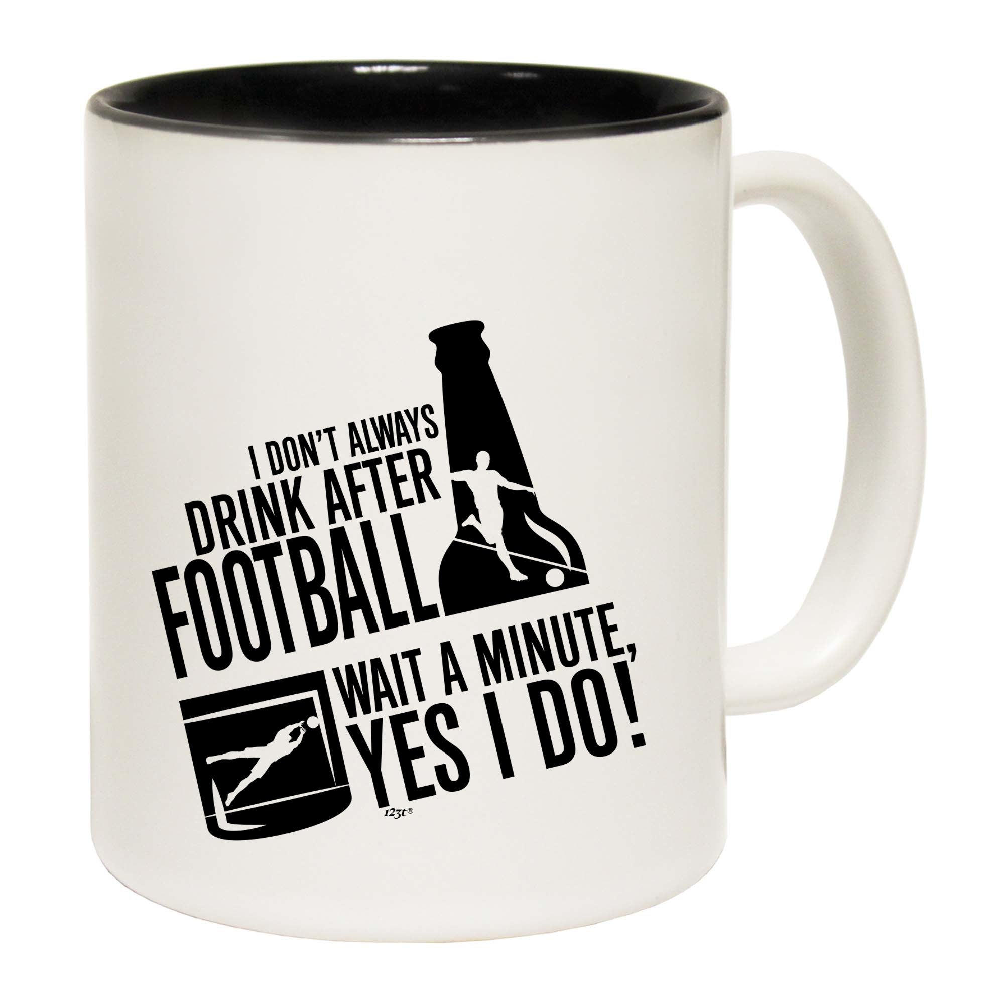 Dont Always Drink After Football - Funny Coffee Mug Cup