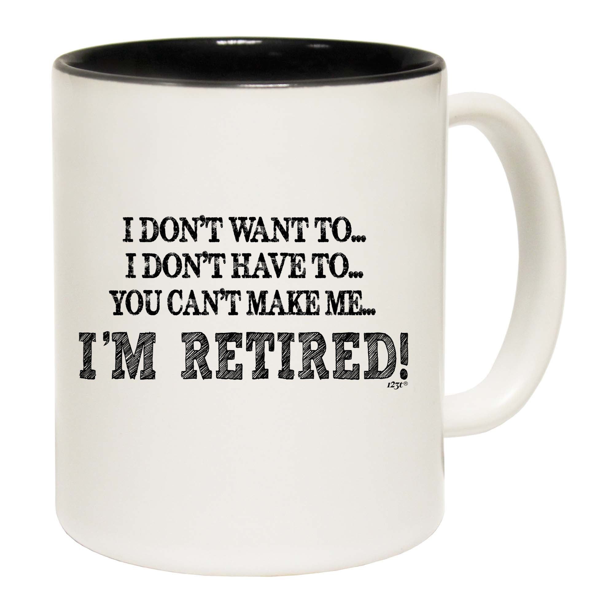 Dont Want To Im Retired - Funny Coffee Mug Cup