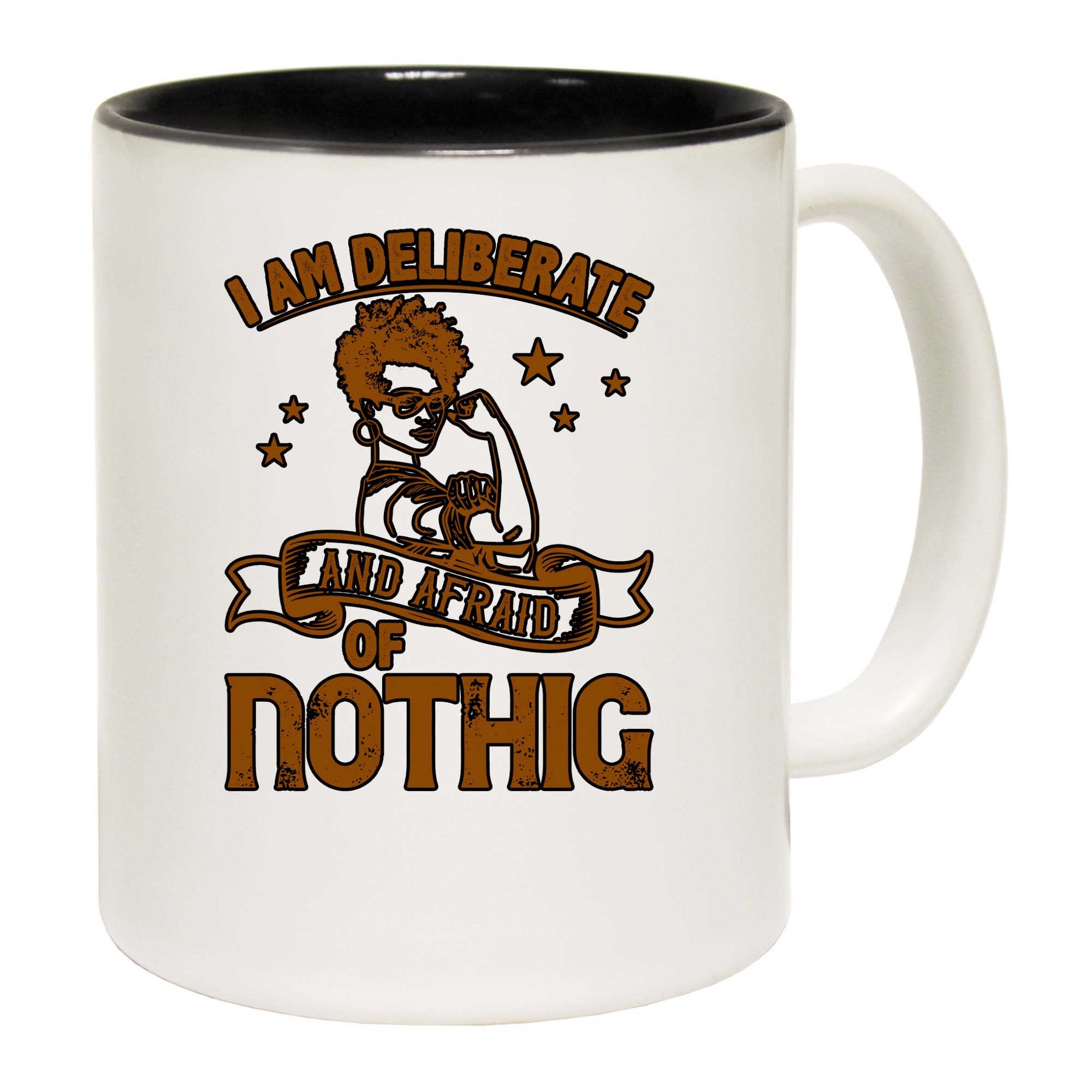 I Am Deliberate And Afraid Of Nothing - Funny Coffee Mug