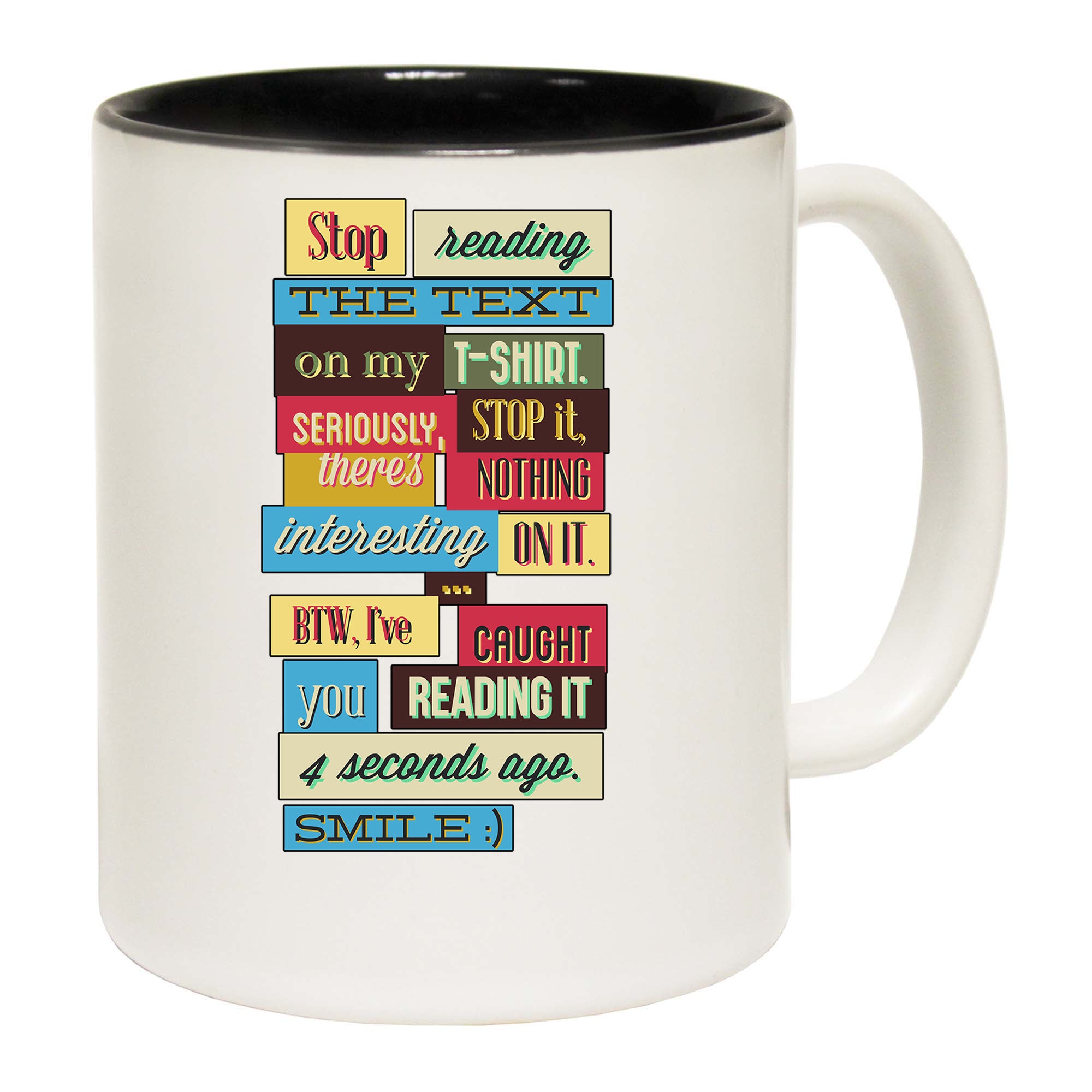 Stop Reading The Text On My T Shirt - Funny Coffee Mug