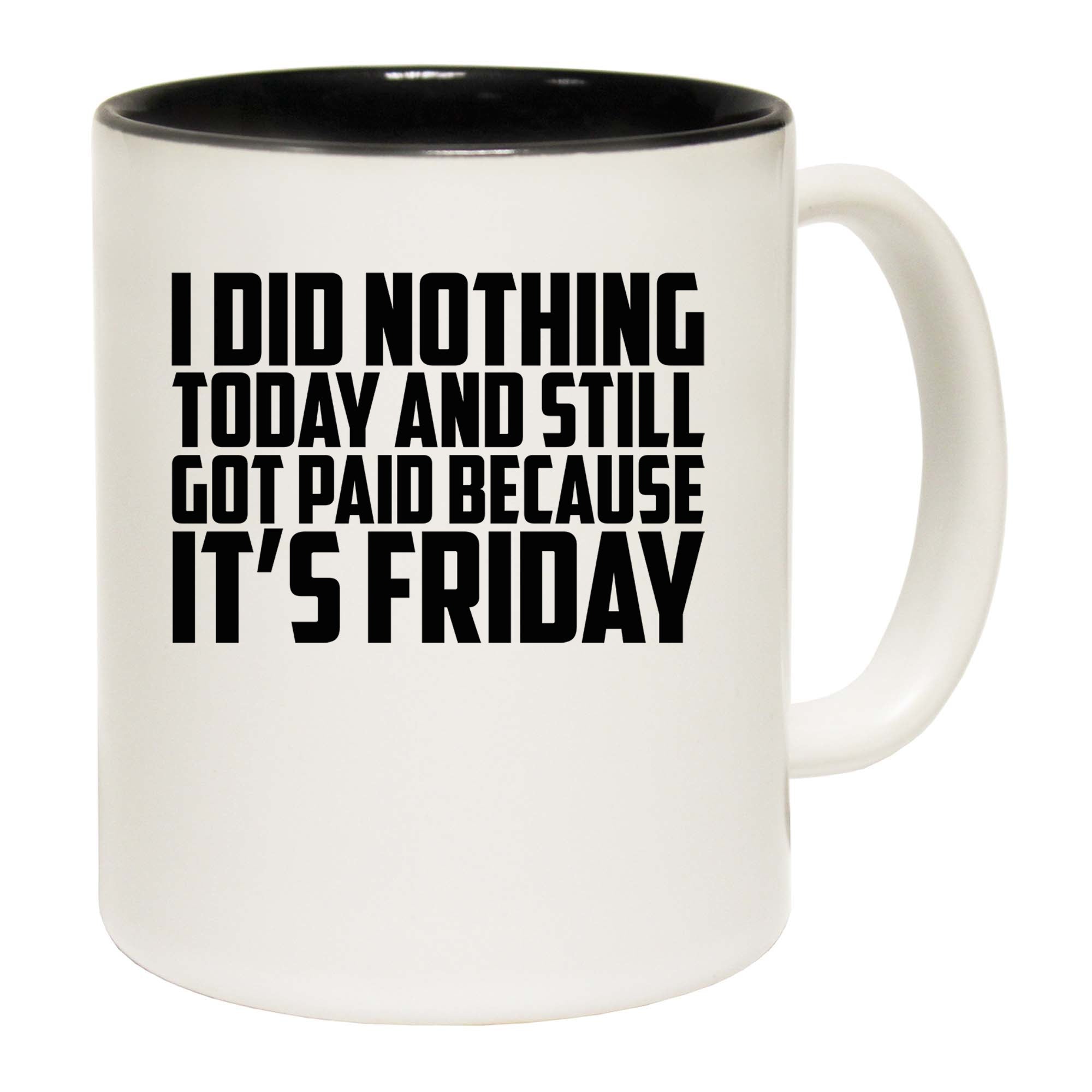 Did Nothing Its Friday - Funny Coffee Mug