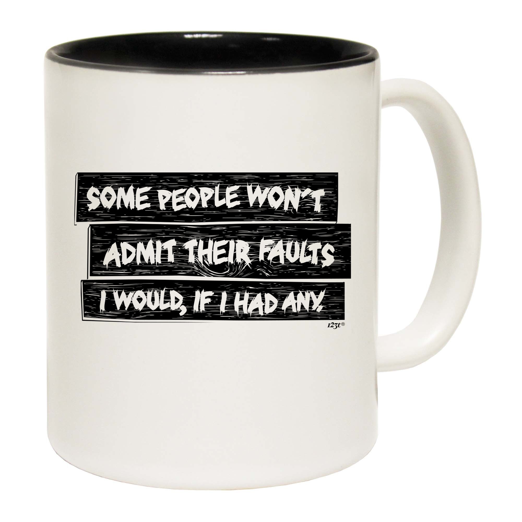 Some People Wont Admit Their Faults - Funny Coffee Mug