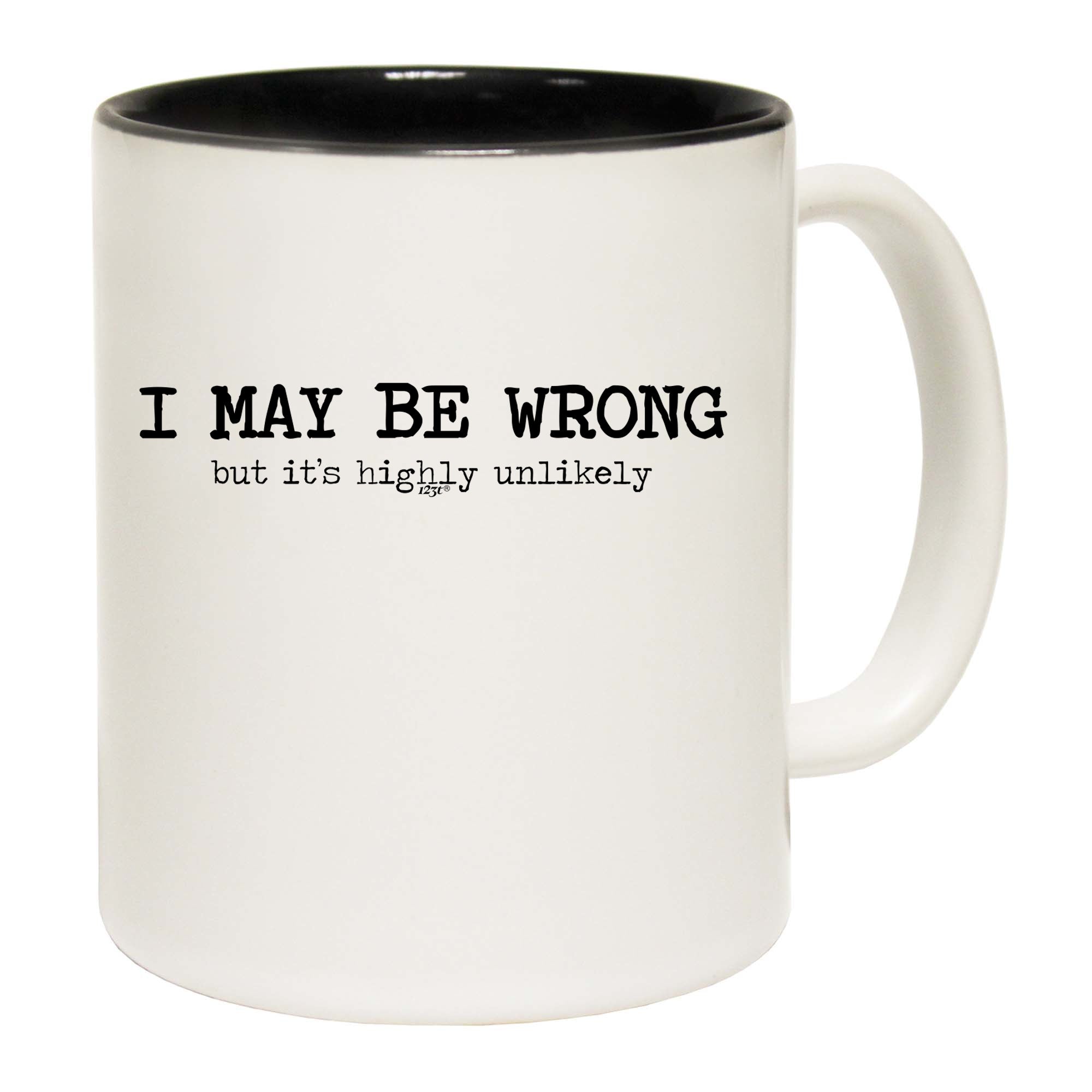 May Be Wrong But Its Highly Unlikely - Funny Coffee Mug