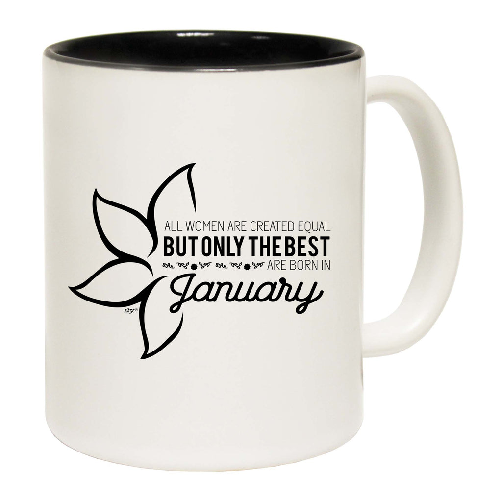January Birthday All Women Are Created Equal - Funny Coffee Mug