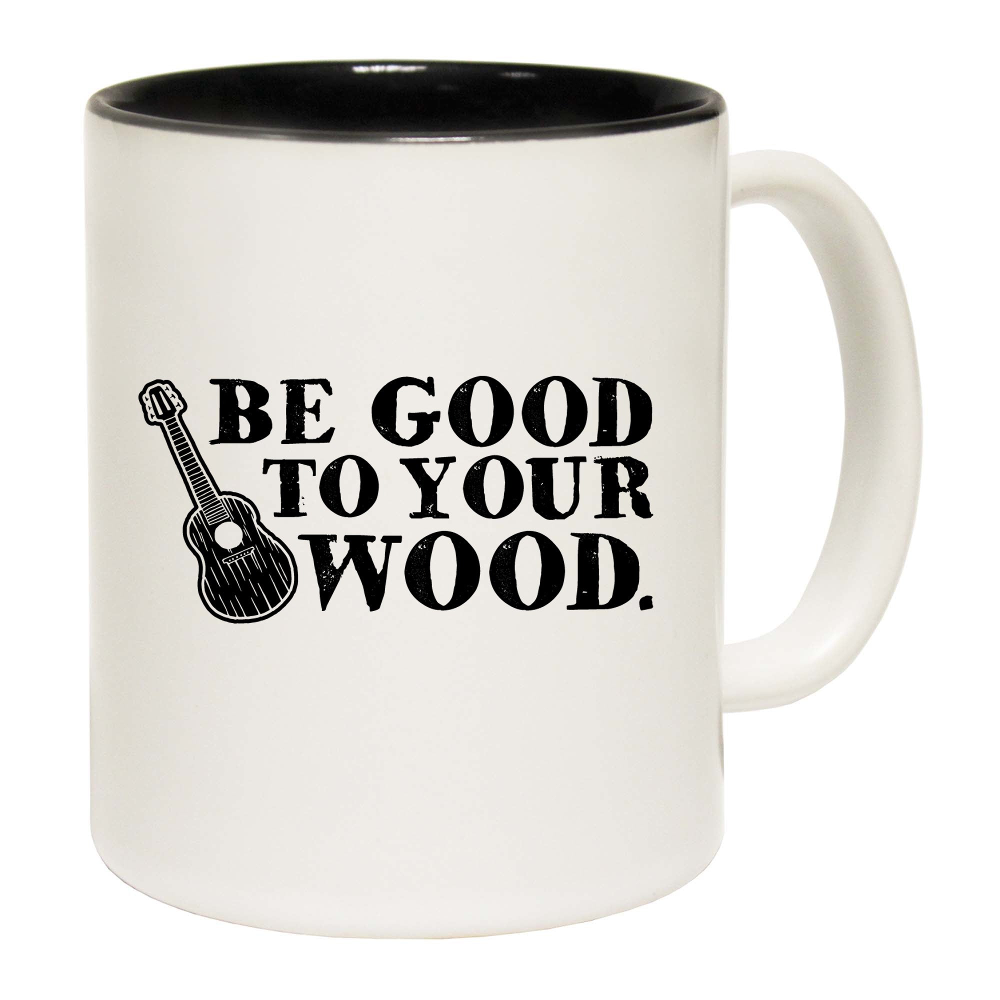 Be Good To Your Wood - Funny Coffee Mug