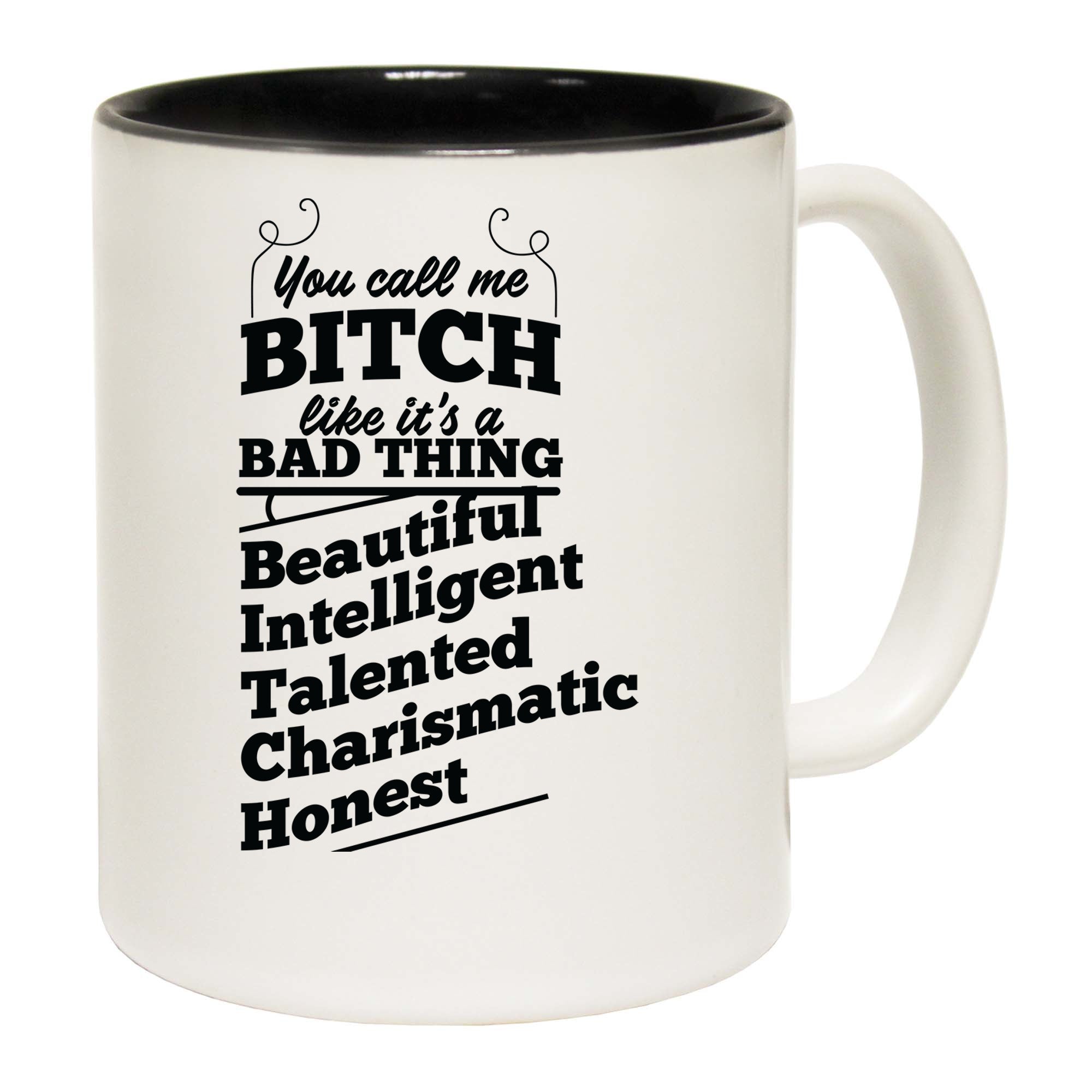 You Call Me A Bitch Beautifil Intelligent - Funny Coffee Mug