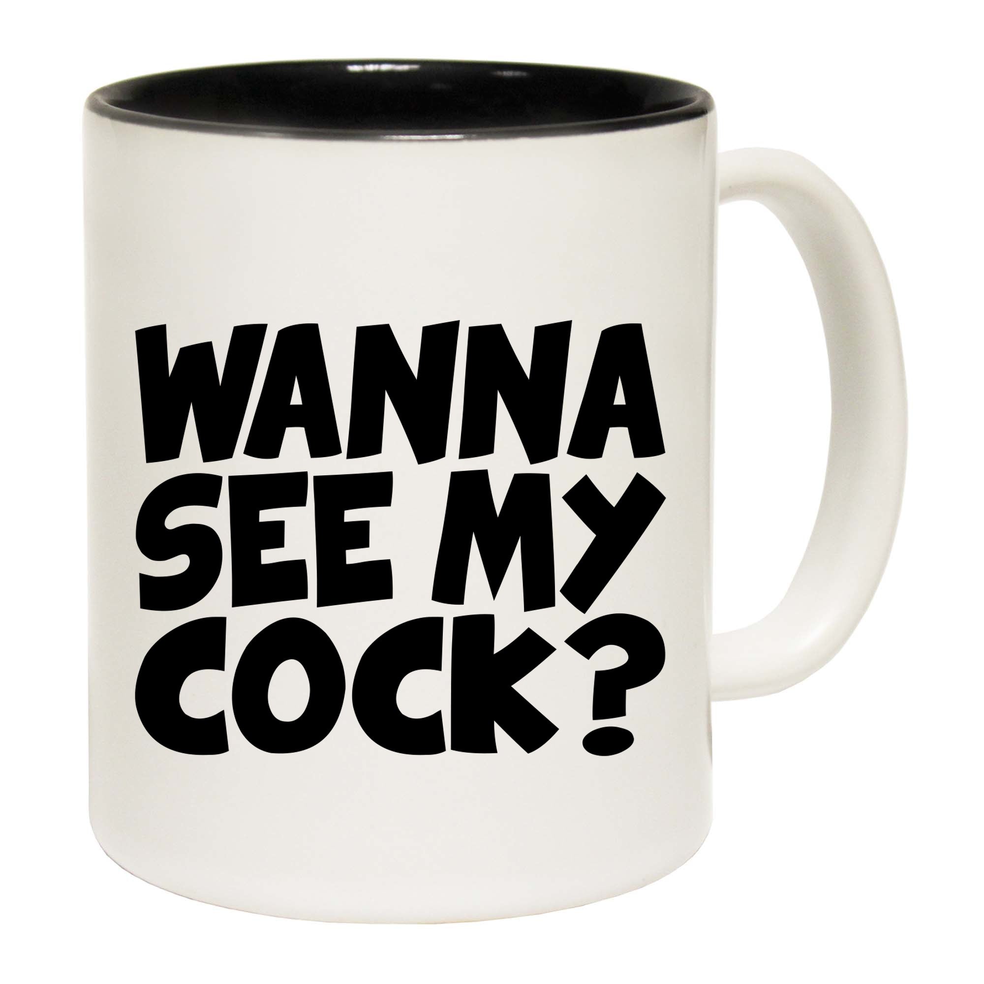 Wanna See My Cock - Funny Coffee Mug
