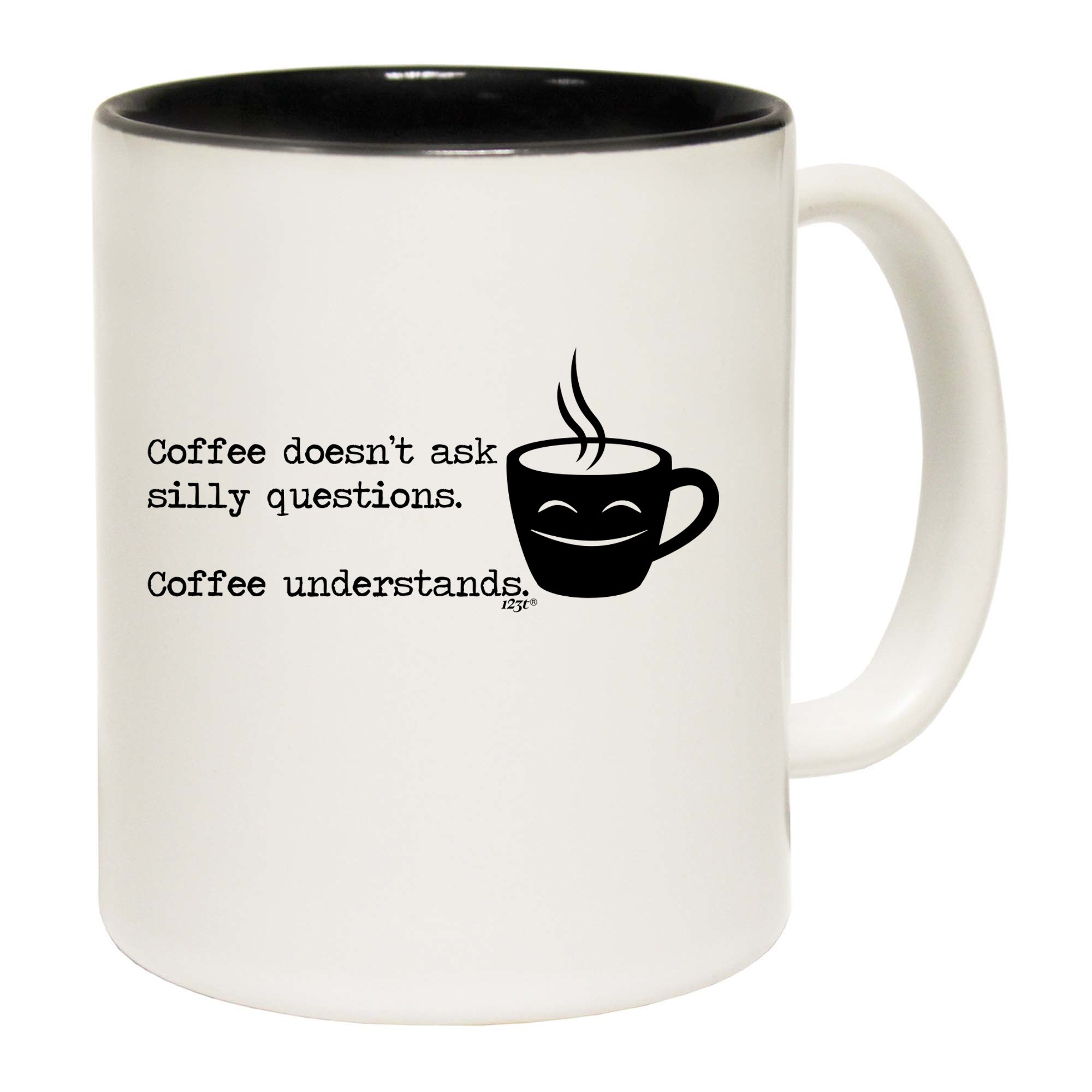 Coffee Doesnt Ask Silly Questions Coffee Understands - Funny Coffee Mug Cup