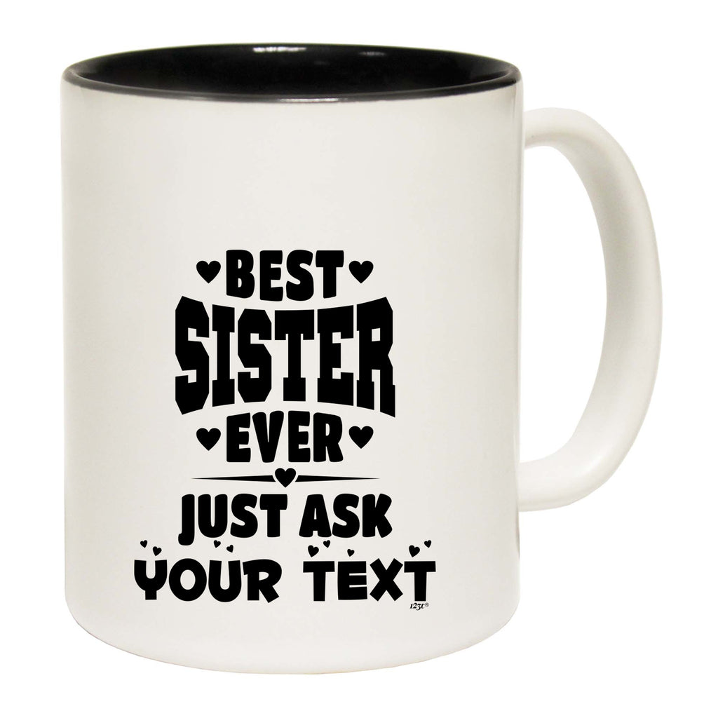 Best Sister Ever Just Ask Your Text Personalised - Funny Coffee Mug Cup