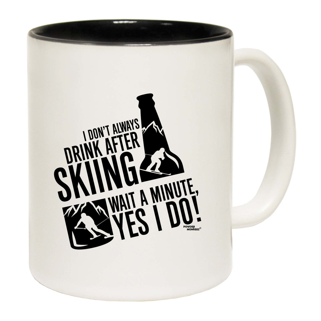 Pm I Dont Always Drink After Skiing - Funny Coffee Mug