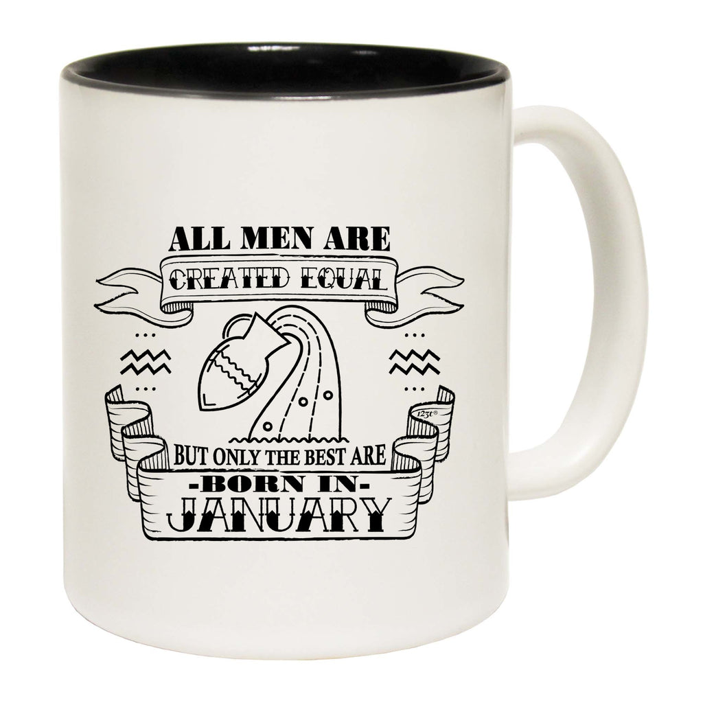 January Aquarius Birthday All Men Are Created Equal - Funny Coffee Mug