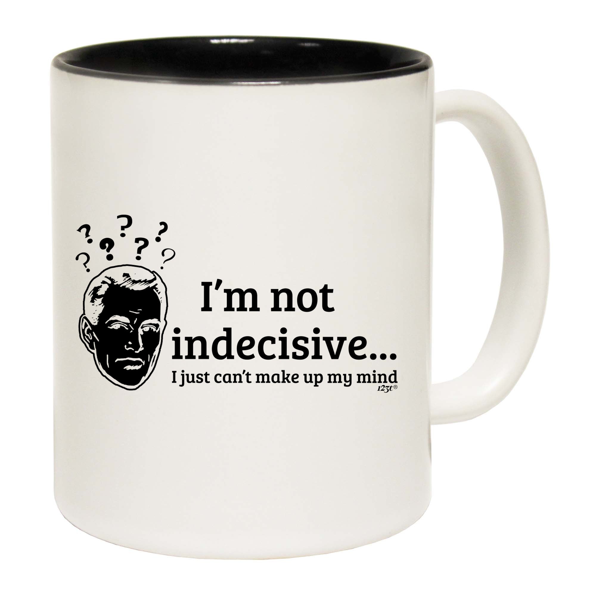 Im Not Indecisive - Funny Coffee Mug Cup