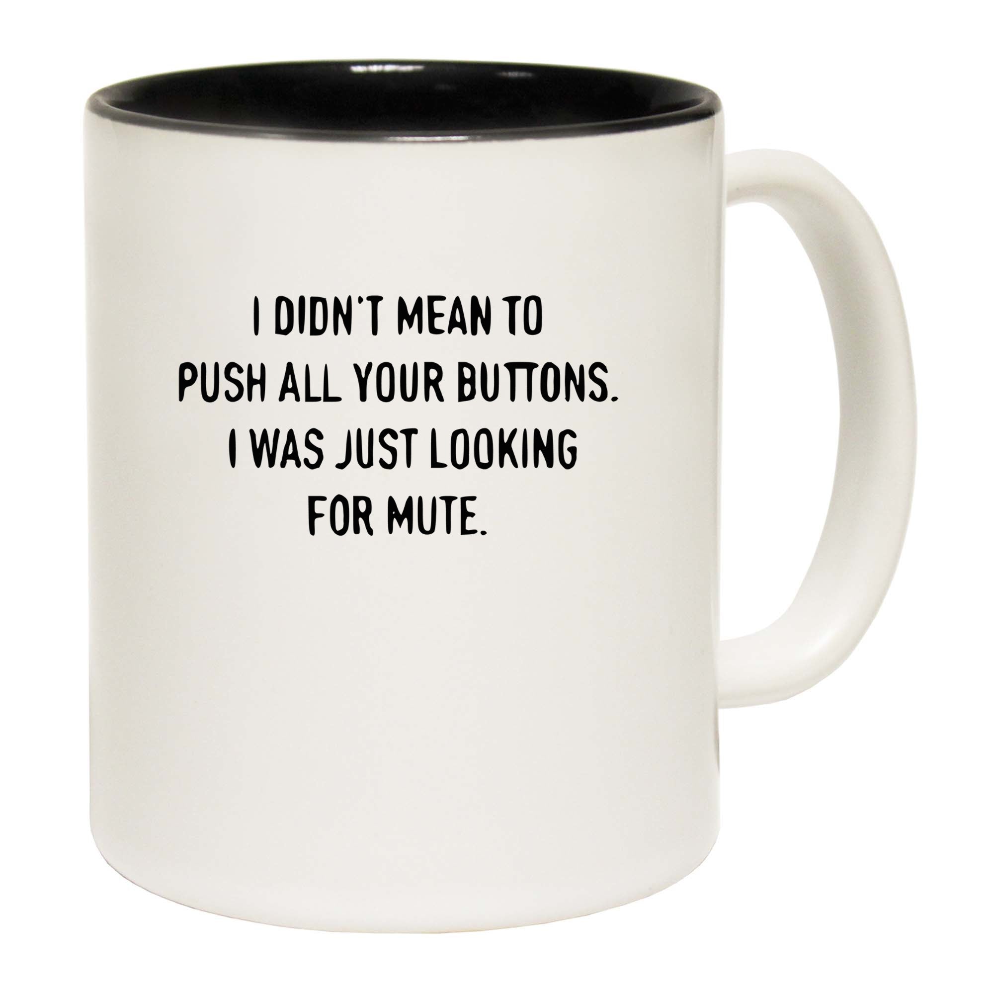 I Didnt Mean To Push Your Buttons Looking For Mute - Funny Coffee Mug