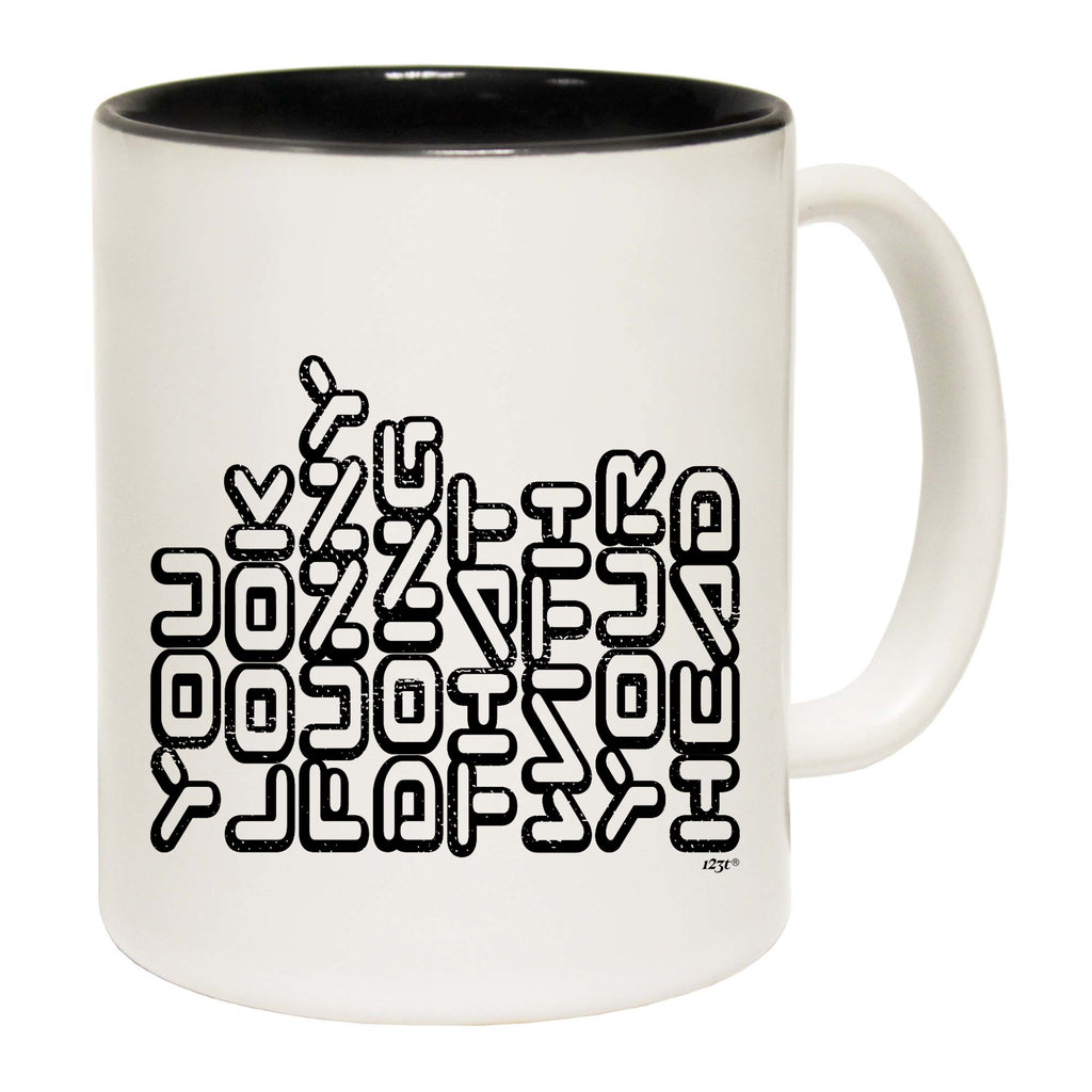You Look Funny Doing That - Funny Coffee Mug