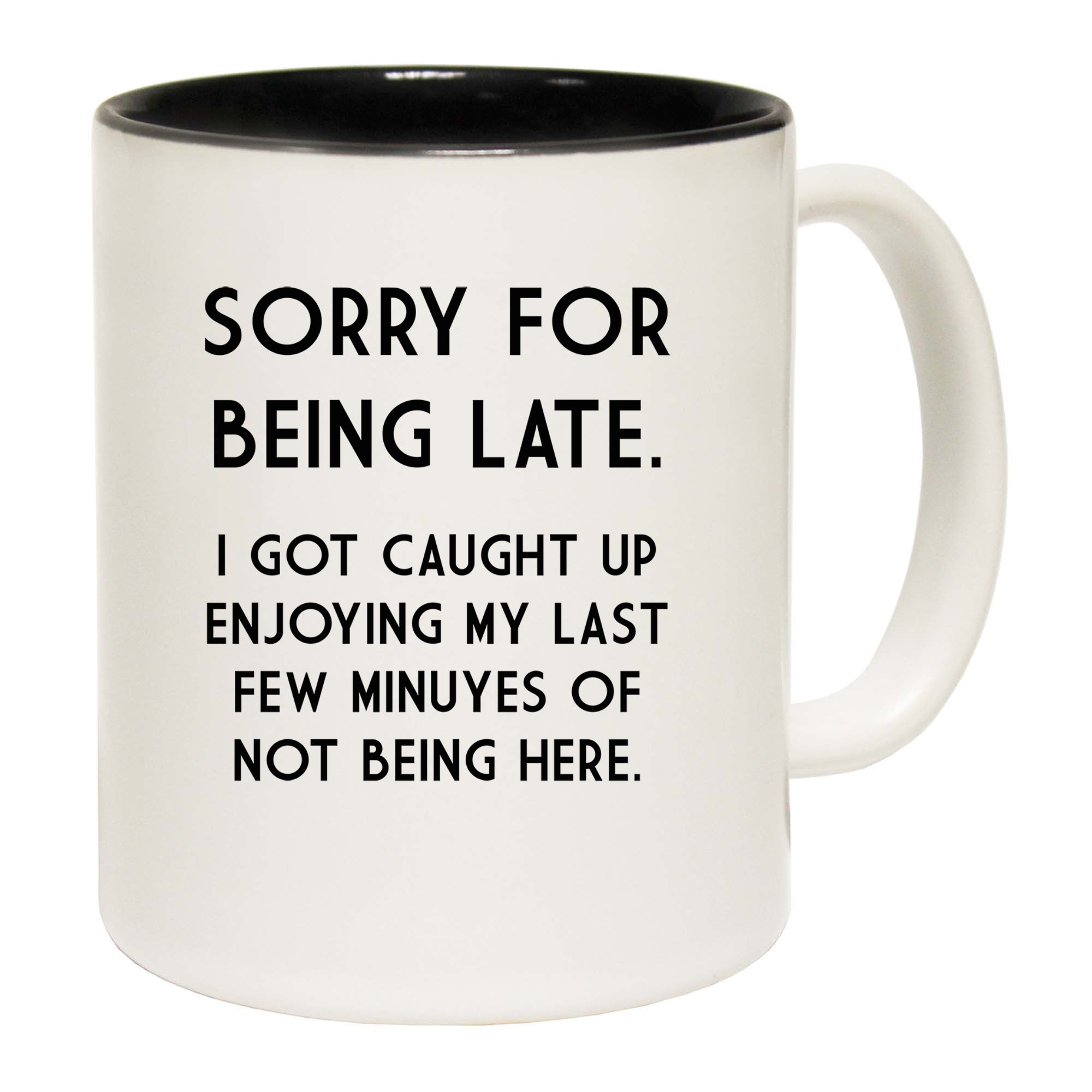 Sorry For Being Late - Funny Coffee Mug