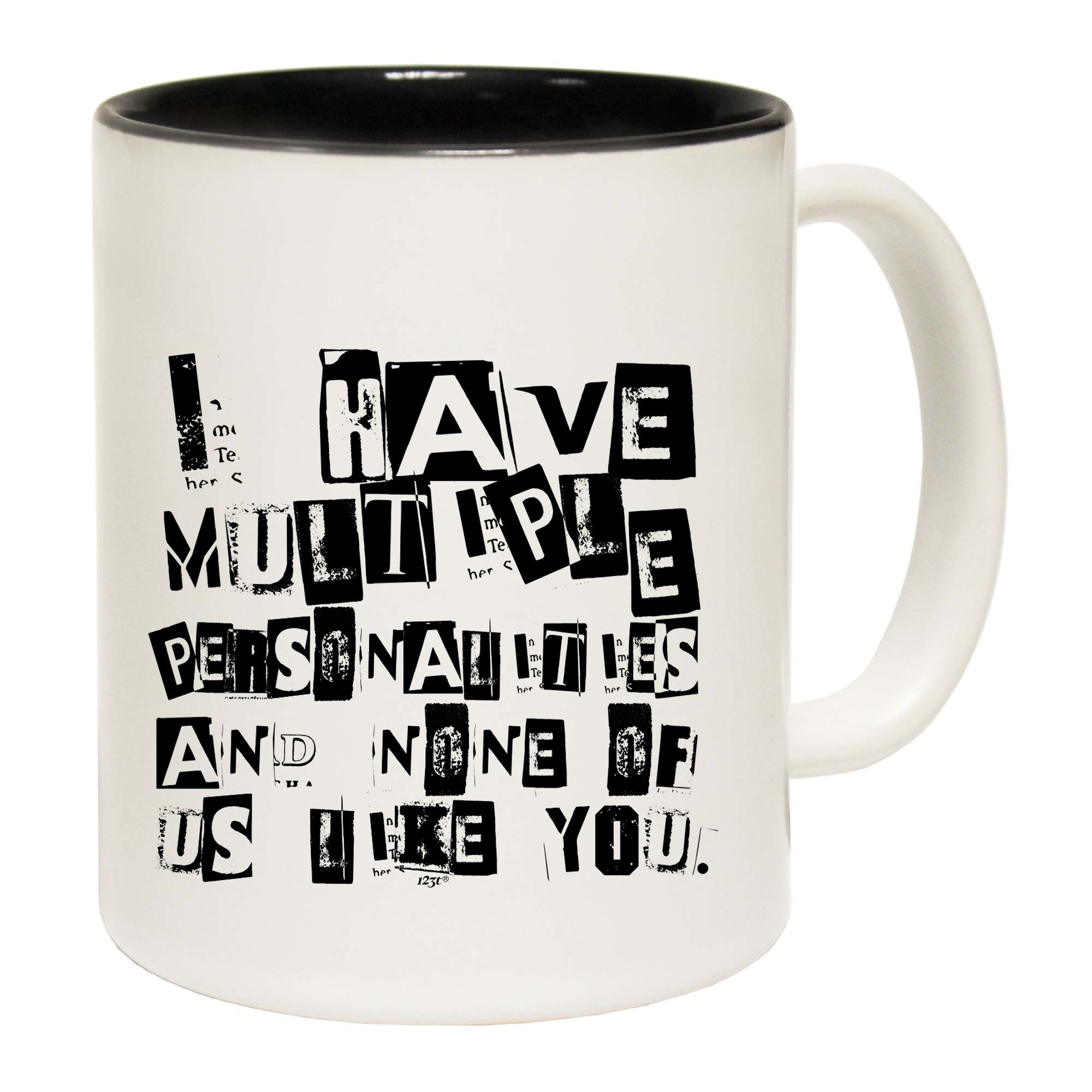 Have Multiple Personalities None Of Them Like You - Funny Coffee Mug Cup