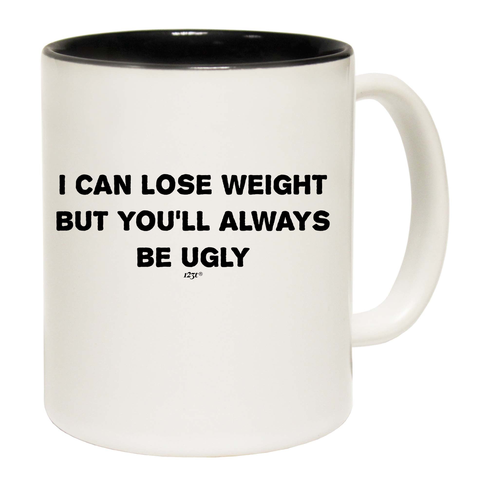 Lose Weight Always Be Ugly - Funny Coffee Mug