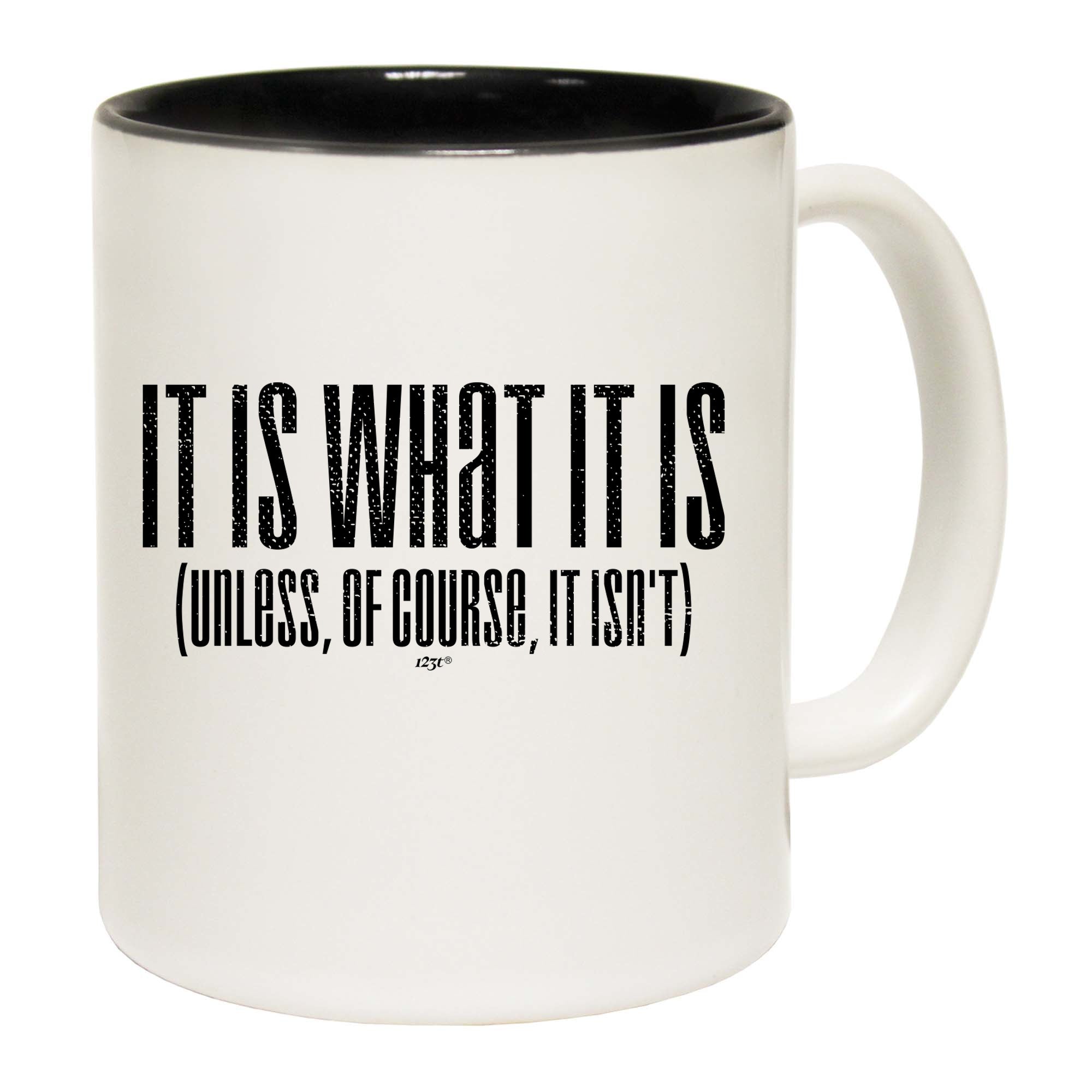 It Is What It Is Unless Of Course It Isnt - Funny Coffee Mug Cup