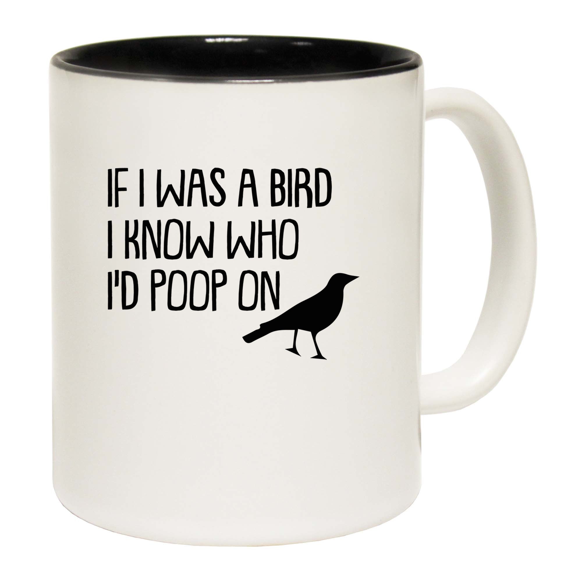 If I Was A Bird Id Poop On - Funny Coffee Mug