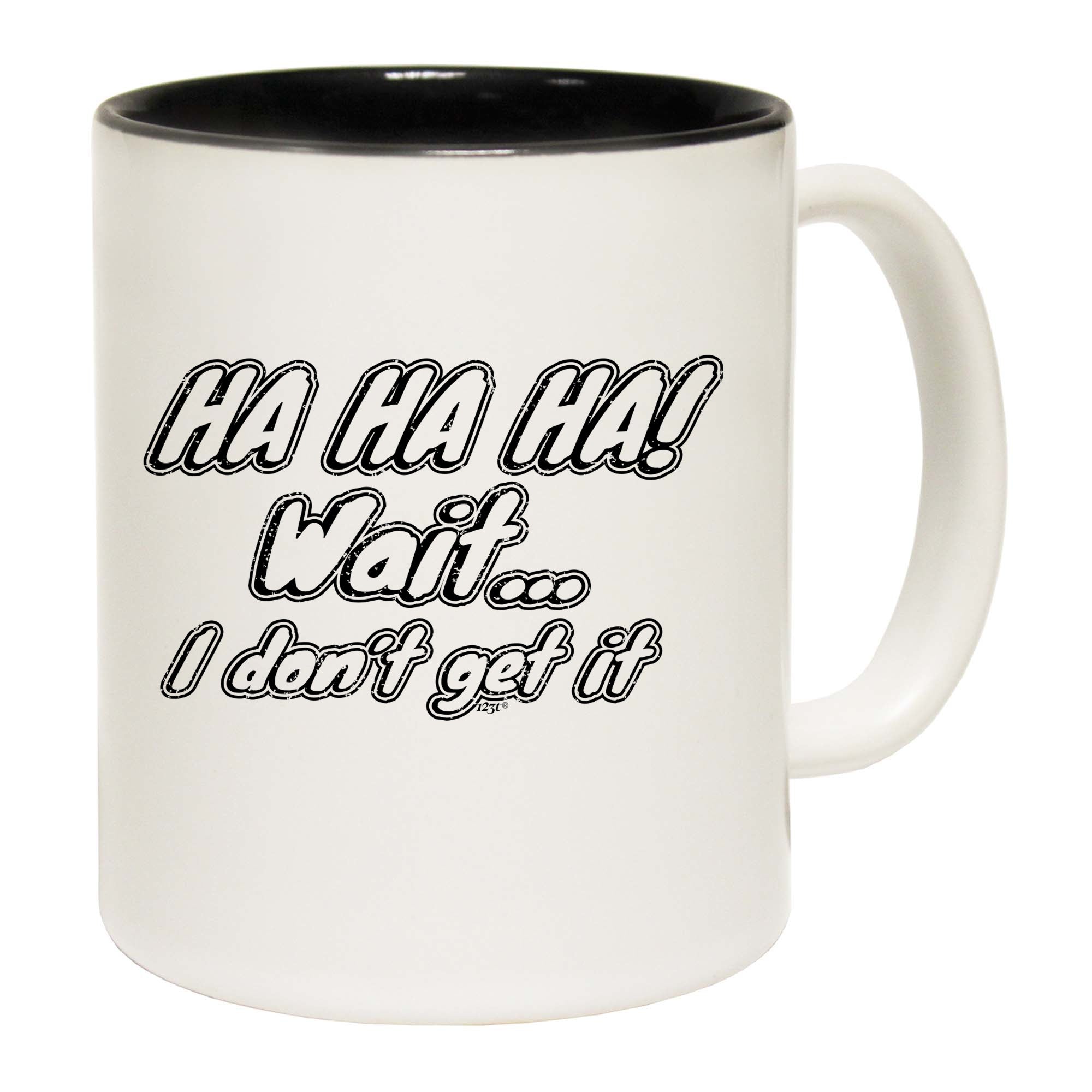 Ha Ha Ha Wait Dont Get It - Funny Coffee Mug Cup