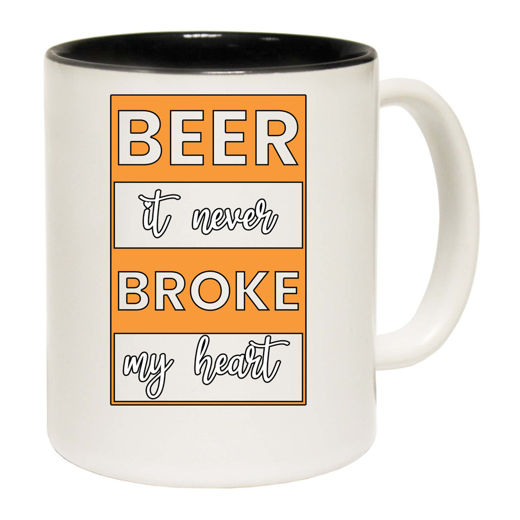 Beer It Never Broke My Heart Alcohol - Funny Coffee Mug